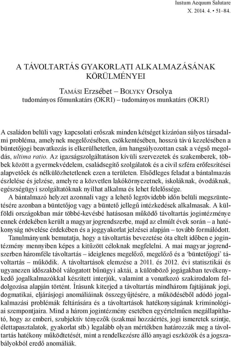 probléma, amelynek megelőzésében, csökkentésében, hosszú távú kezelésében a büntetőjogi beavatkozás is elkerülhetetlen, ám hangsúlyozottan csak a végső megoldás, ultima ratio.