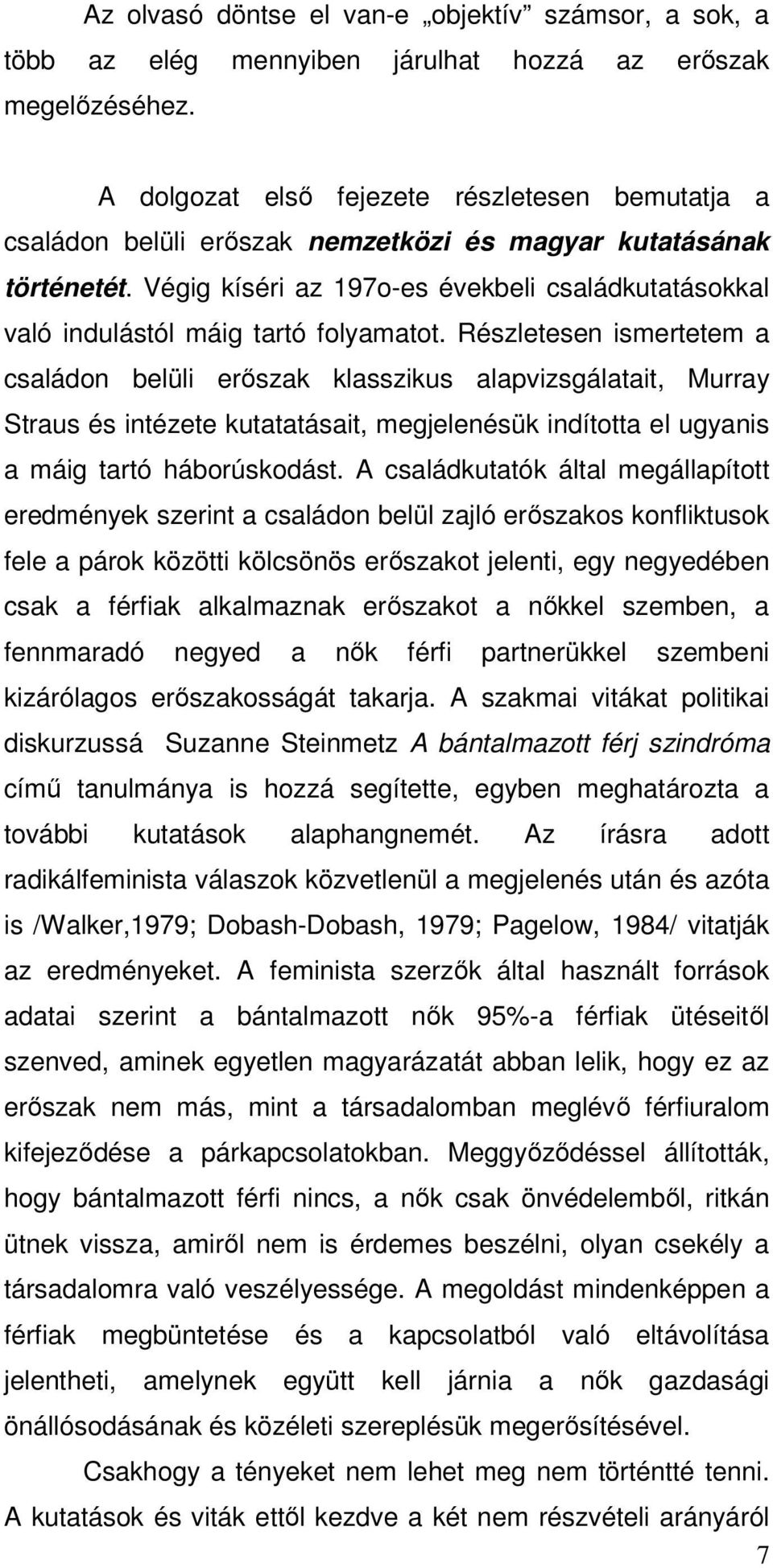 Végig kíséri az 197o-es évekbeli családkutatásokkal való indulástól máig tartó folyamatot.