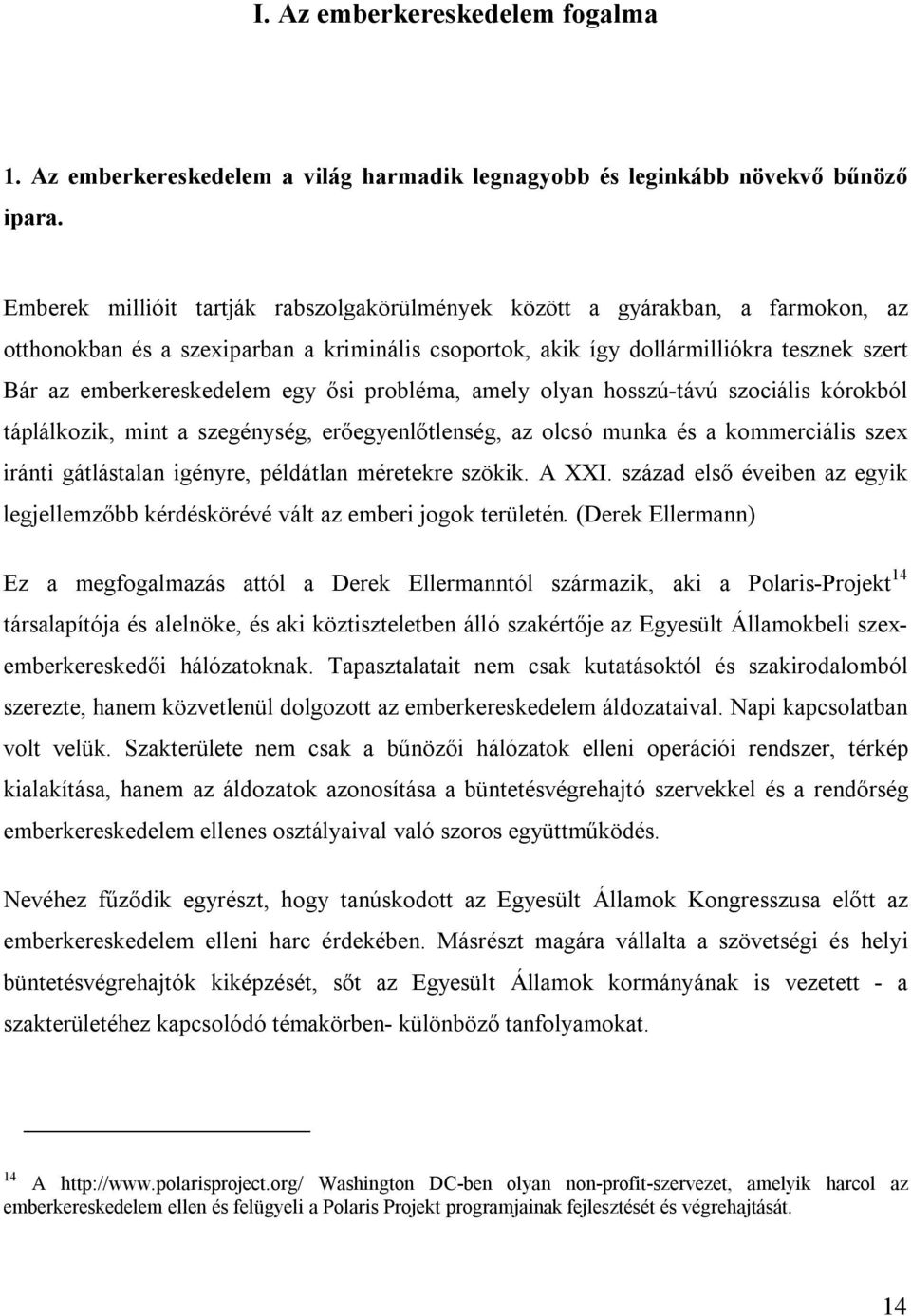 egy ősi probléma, amely olyan hosszú-távú szociális kórokból táplálkozik, mint a szegénység, erőegyenlőtlenség, az olcsó munka és a kommerciális szex iránti gátlástalan igényre, példátlan méretekre