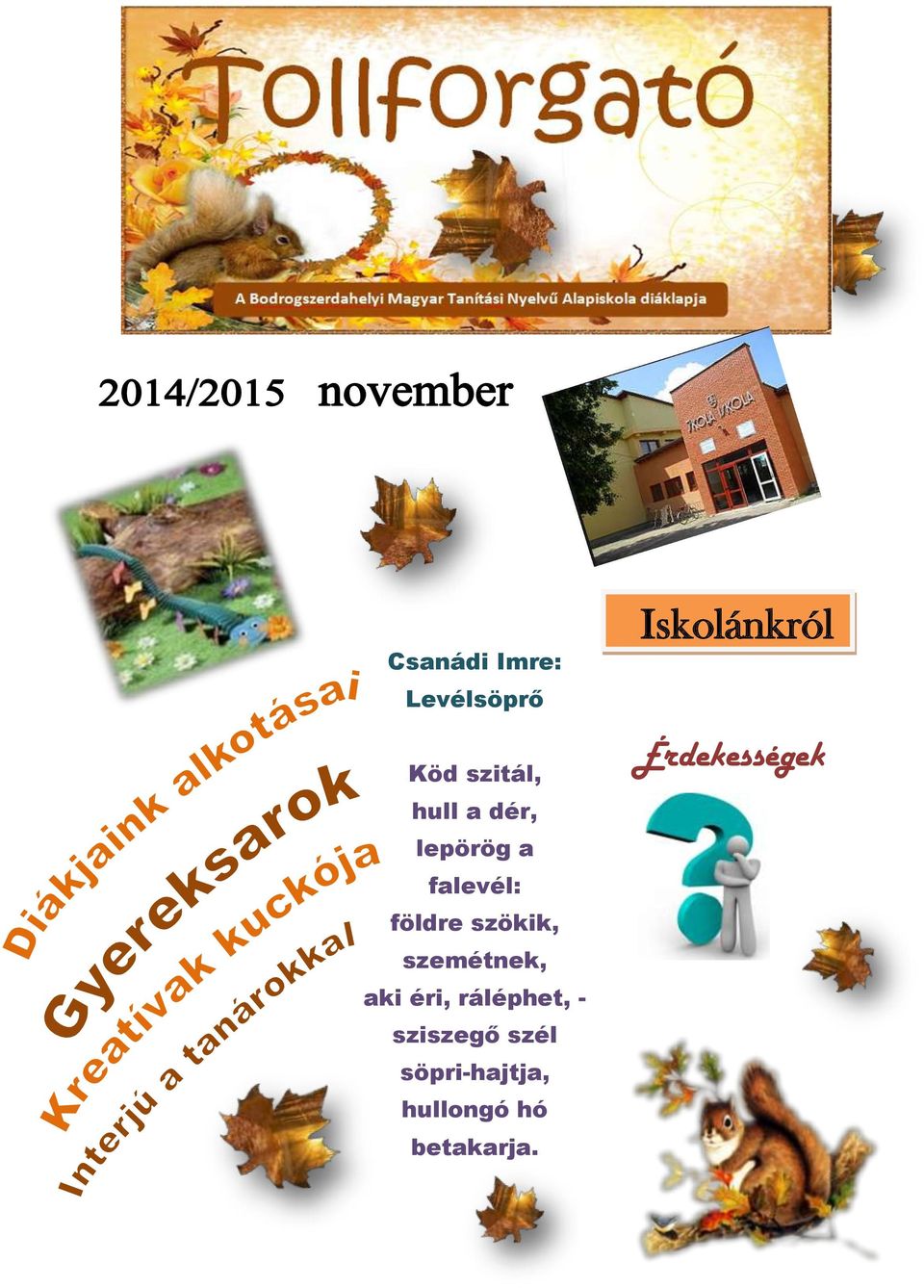 szemétnek, aki éri, ráléphet, - sziszegő szél