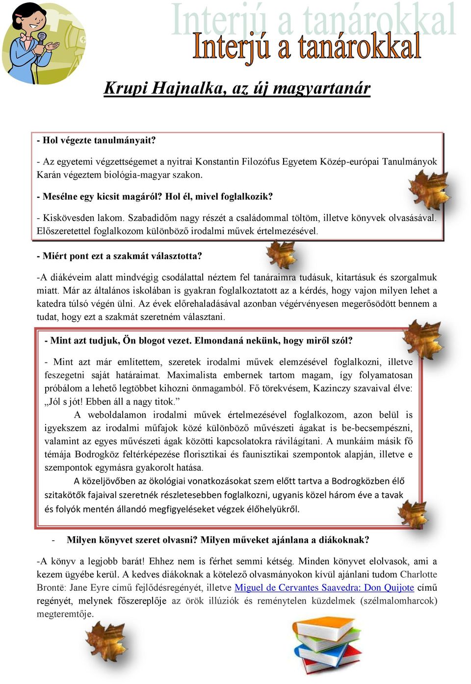 Előszeretettel foglalkozom különböző irodalmi művek értelmezésével. - Miért pont ezt a szakmát választotta?