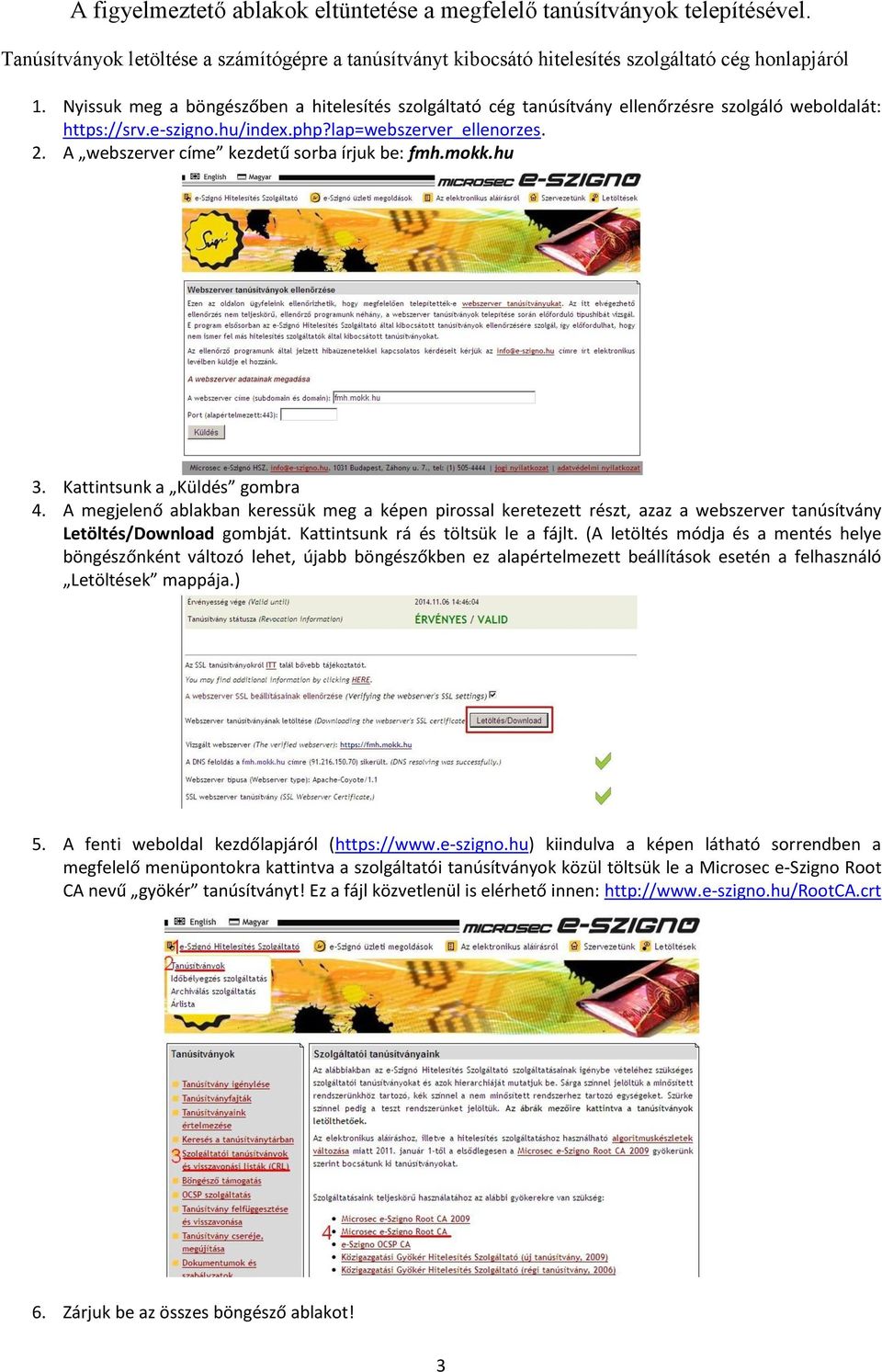 A webszerver címe kezdetű sorba írjuk be: fmh.mokk.hu 3. Kattintsunk a Küldés gombra 4.