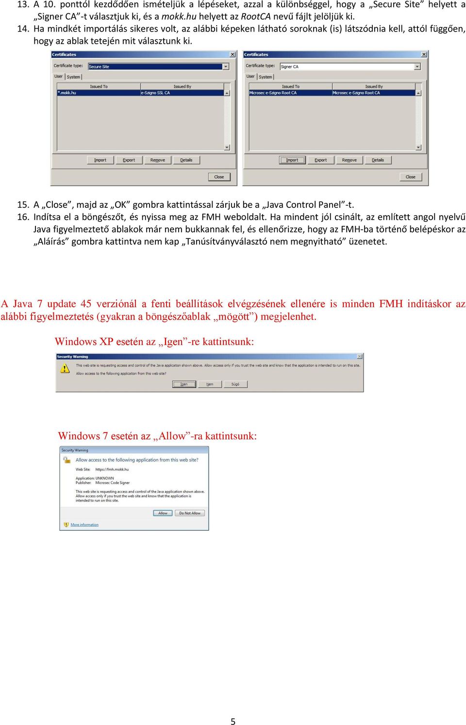 A Close, majd az OK gombra kattintással zárjuk be a Java Control Panel -t. 16. Indítsa el a böngészőt, és nyissa meg az FMH weboldalt.