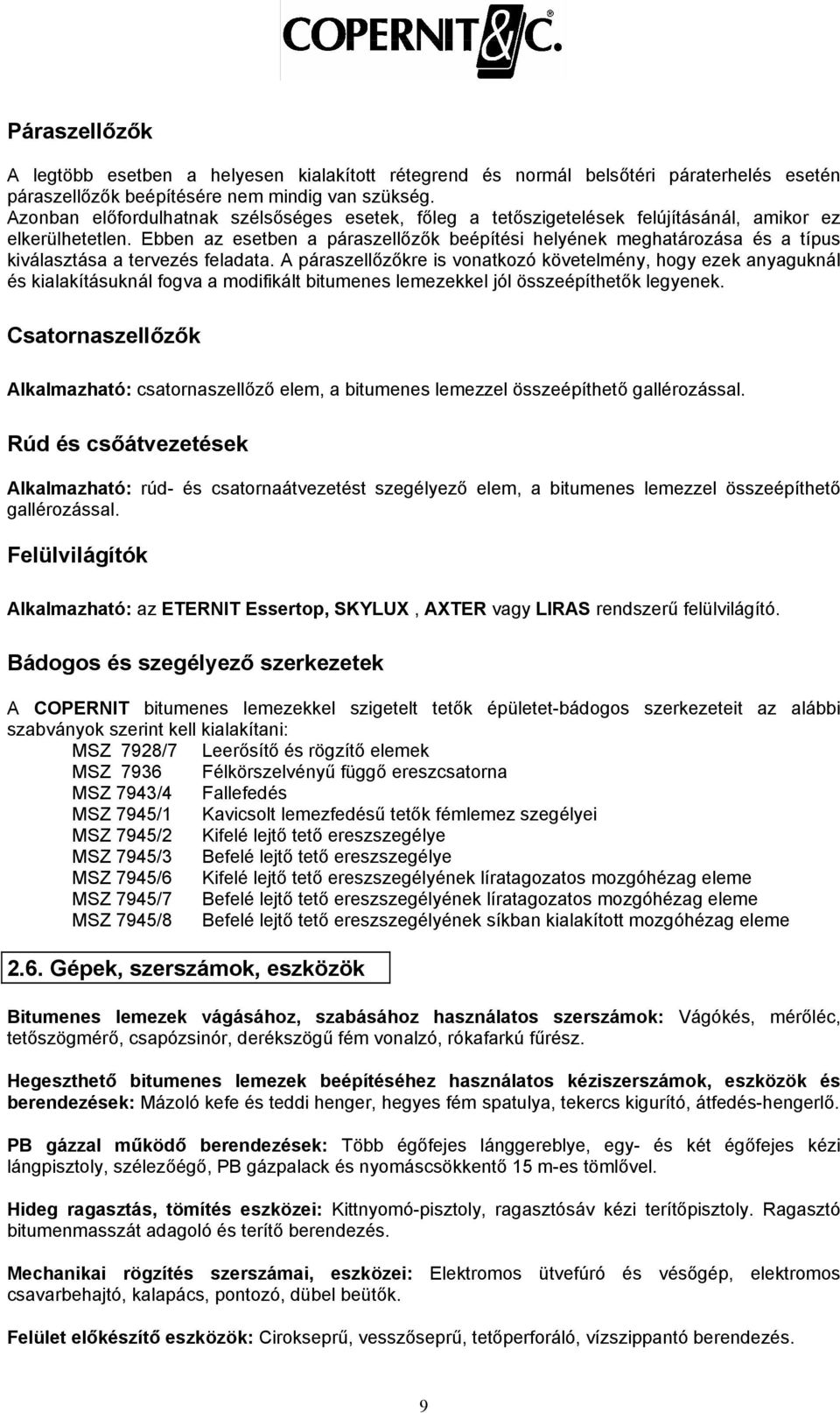 Ebben az esetben a páraszellőzők beépítési helyének meghatározása és a típus kiválasztása a tervezés feladata.