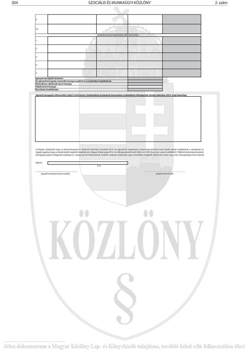 Igényelt támogatás felhasználási célja(i) (rövid leírás), feladatellátás javításának bemutatása a működtetés költségeinek várható alakulása (2014.