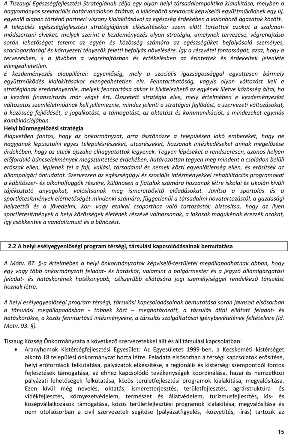 A település egészségfejlesztési stratégiájának elkészítésekor szem előtt tartottuk azokat a szakmaimódszertani elveket, melyek szerint e kezdeményezés olyan stratégia, amelynek tervezése,