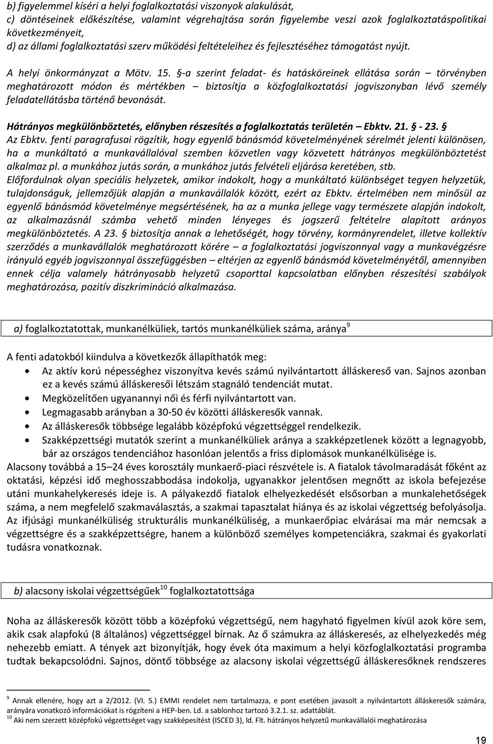 -a szerint feladat- és hatásköreinek ellátása során törvényben meghatározott módon és mértékben biztosítja a közfoglalkoztatási jogviszonyban lévő személy feladatellátásba történő bevonását.