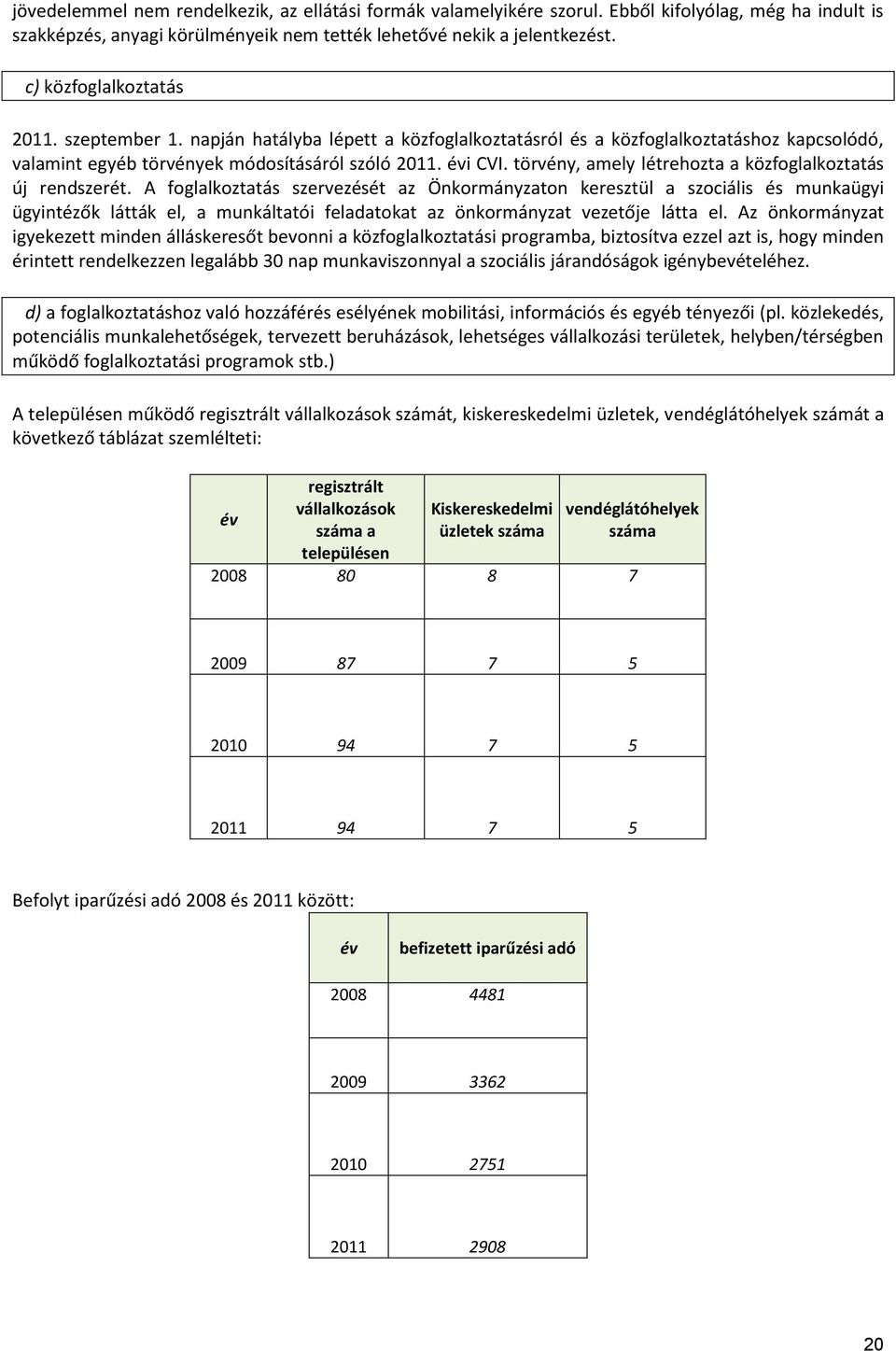 törvény, amely létrehozta a közfoglalkoztatás új rendszerét.