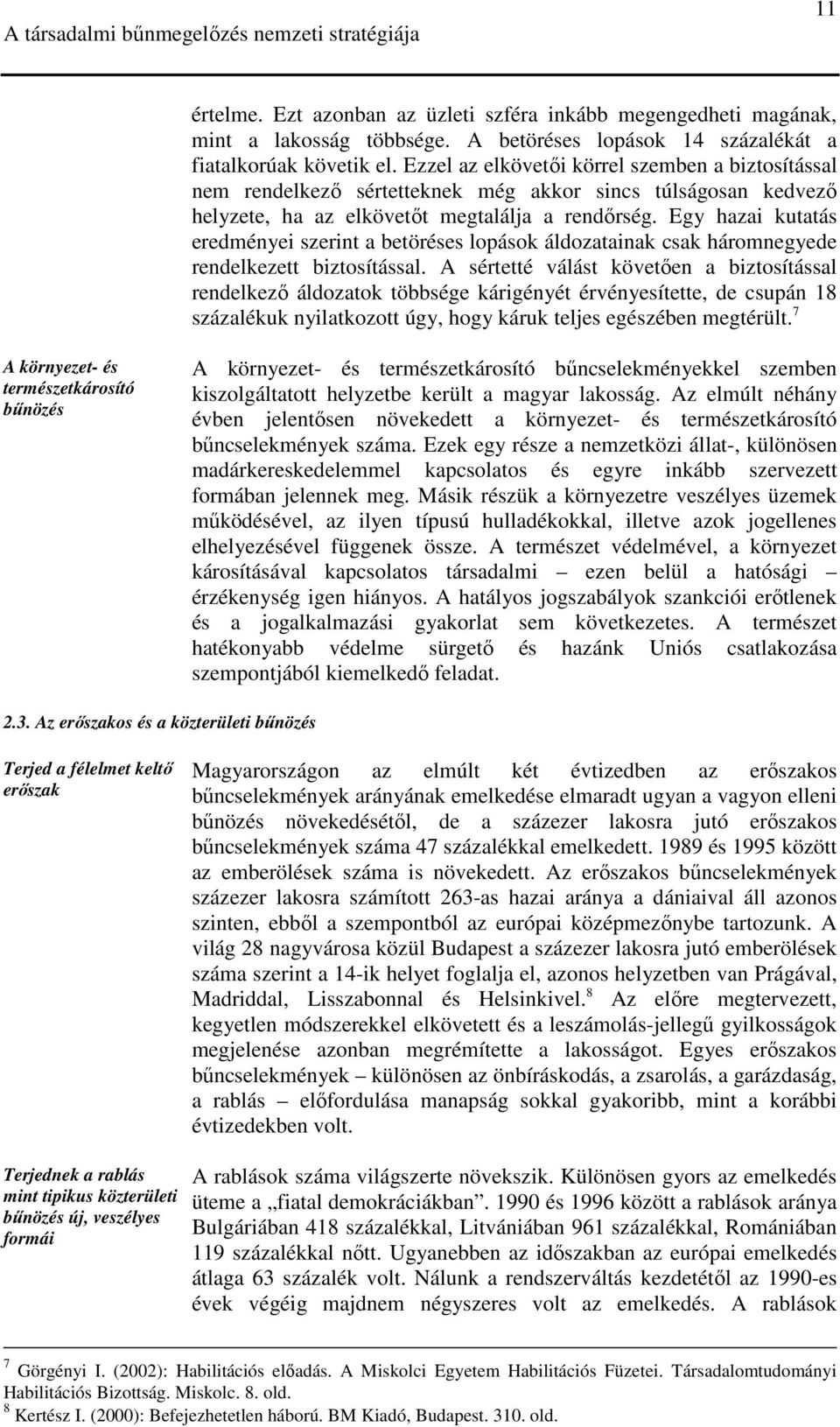 Egy hazai kutatás eredményei szerint a betöréses lopások áldozatainak csak háromnegyede rendelkezett biztosítással.