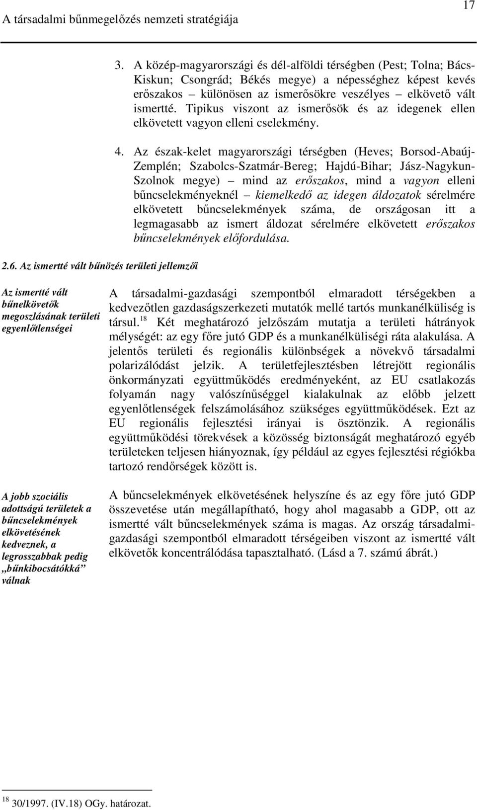 Tipikus viszont az ismerısök és az idegenek ellen elkövetett vagyon elleni cselekmény. 4.