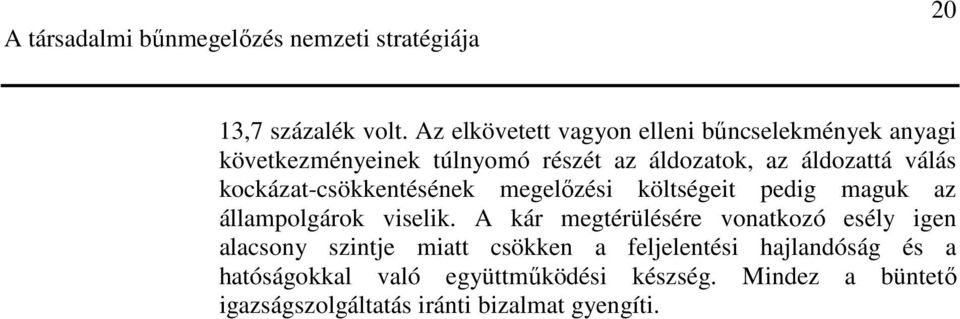 áldozattá válás kockázat-csökkentésének megelızési költségeit pedig maguk az állampolgárok viselik.