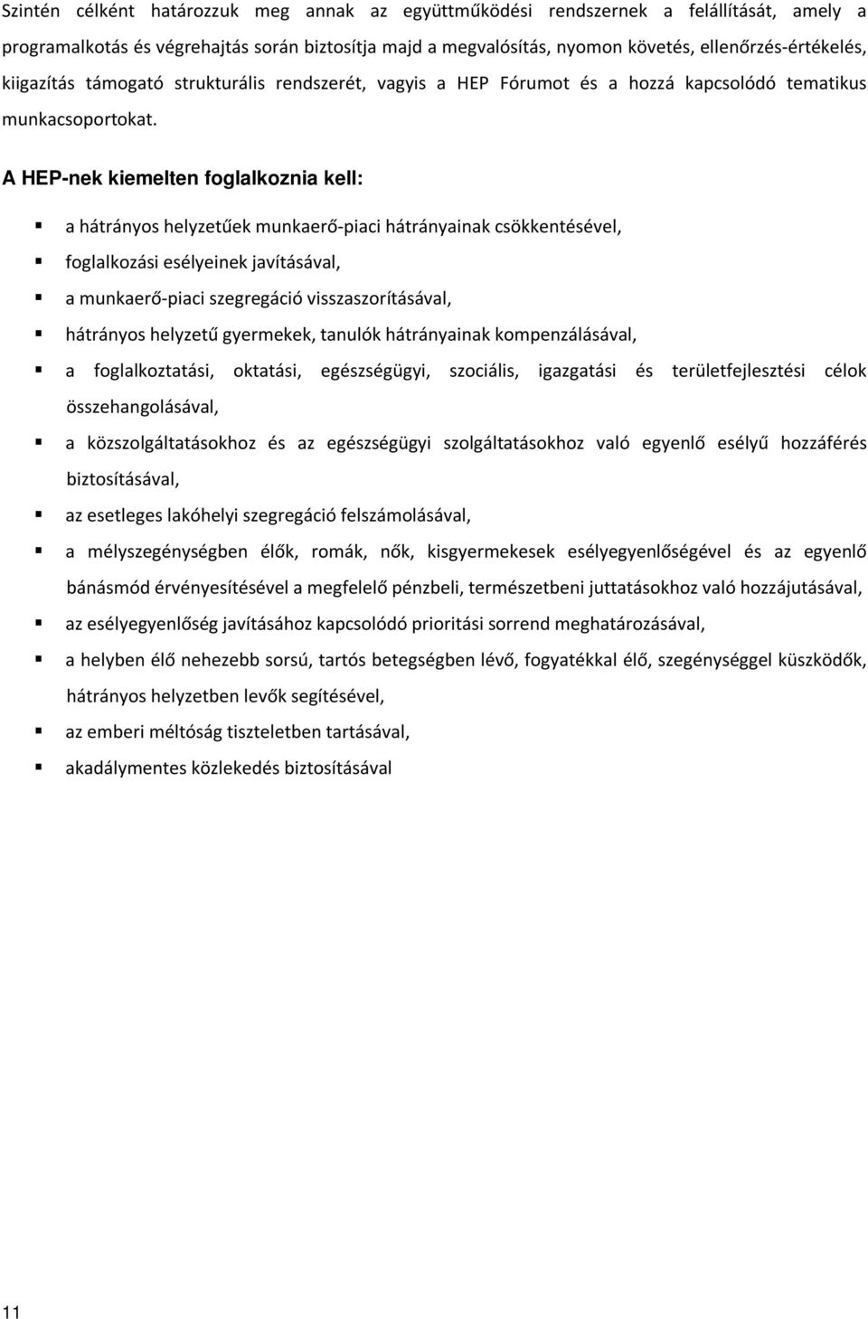 A HEP-nek kiemelten foglalkoznia kell: a hátrányos helyzetűek munkaerő-piaci hátrányainak csökkentésével, foglalkozási esélyeinek javításával, a munkaerő-piaci szegregáció visszaszorításával,