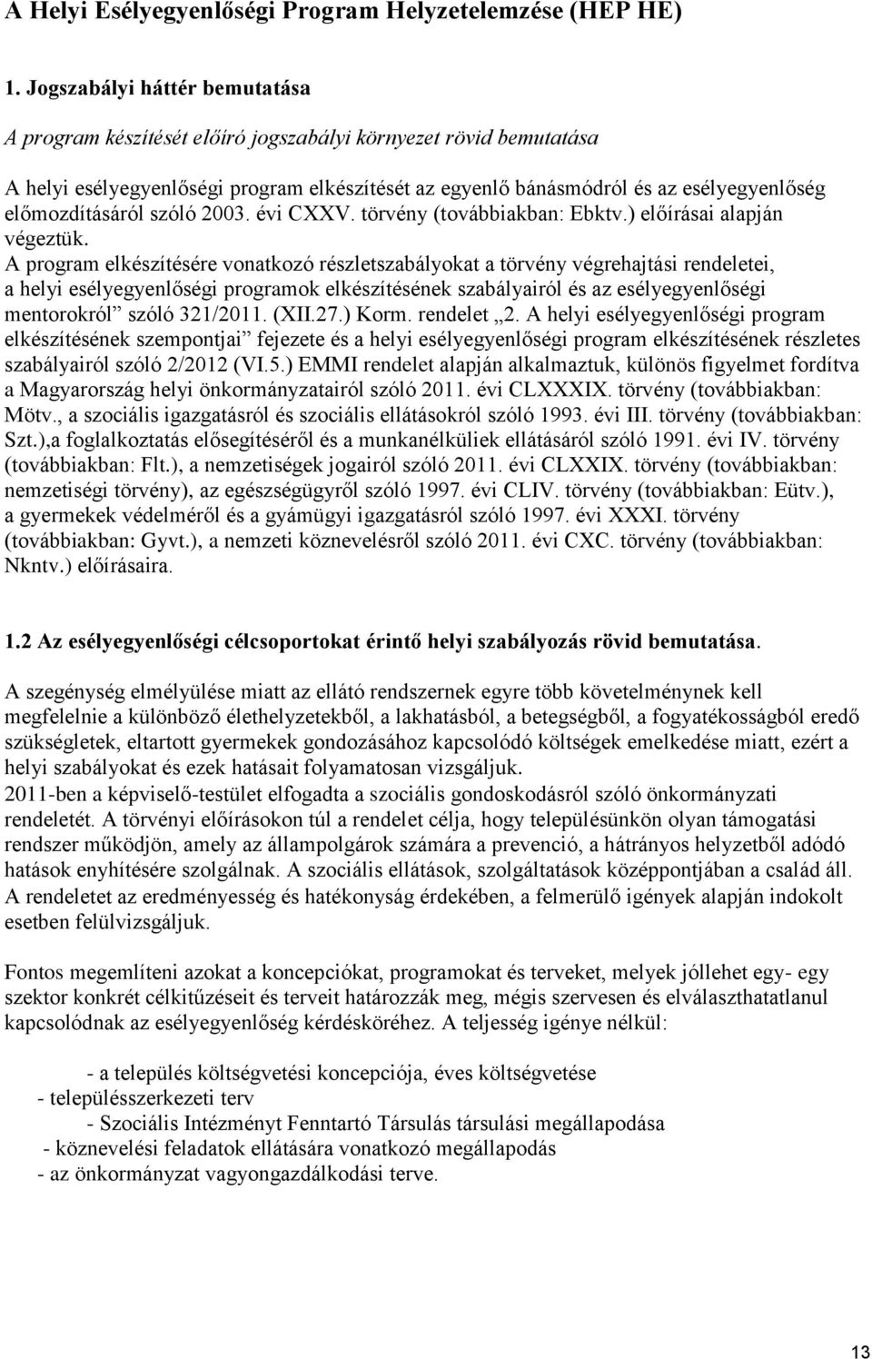 előmozdításáról szóló 2003. évi CXXV. törvény (továbbiakban: Ebktv.) előírásai alapján végeztük.