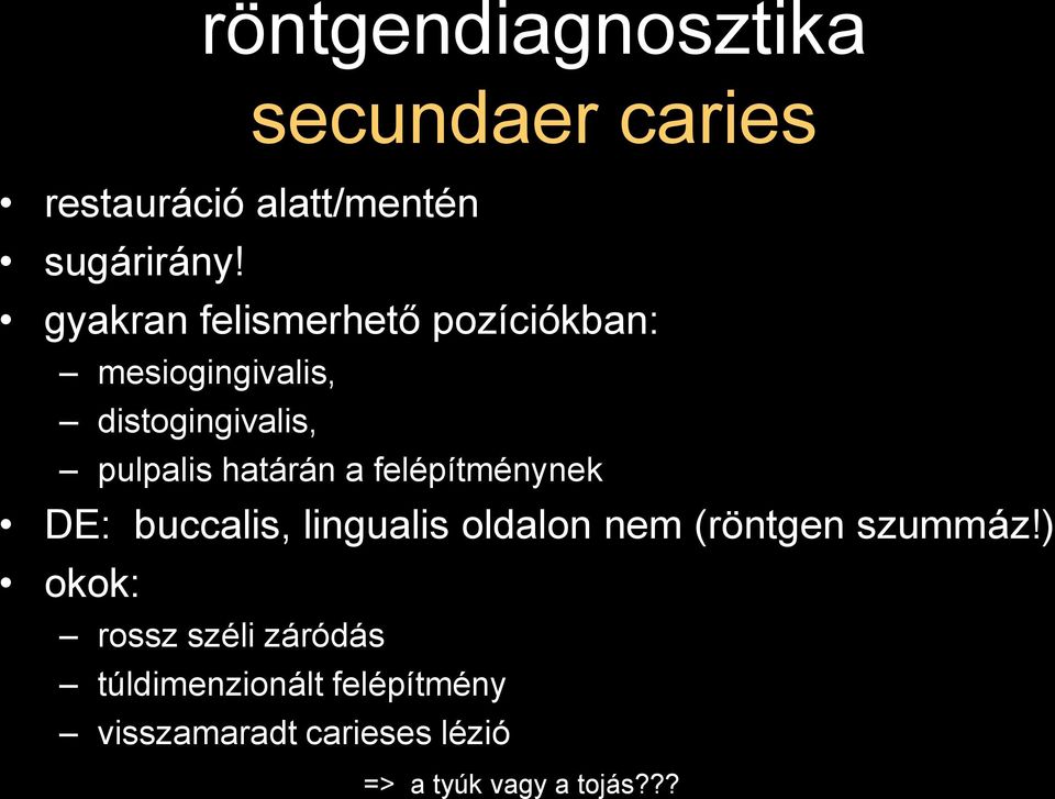 a felépítménynek DE: buccalis, lingualis oldalon nem (röntgen szummáz!