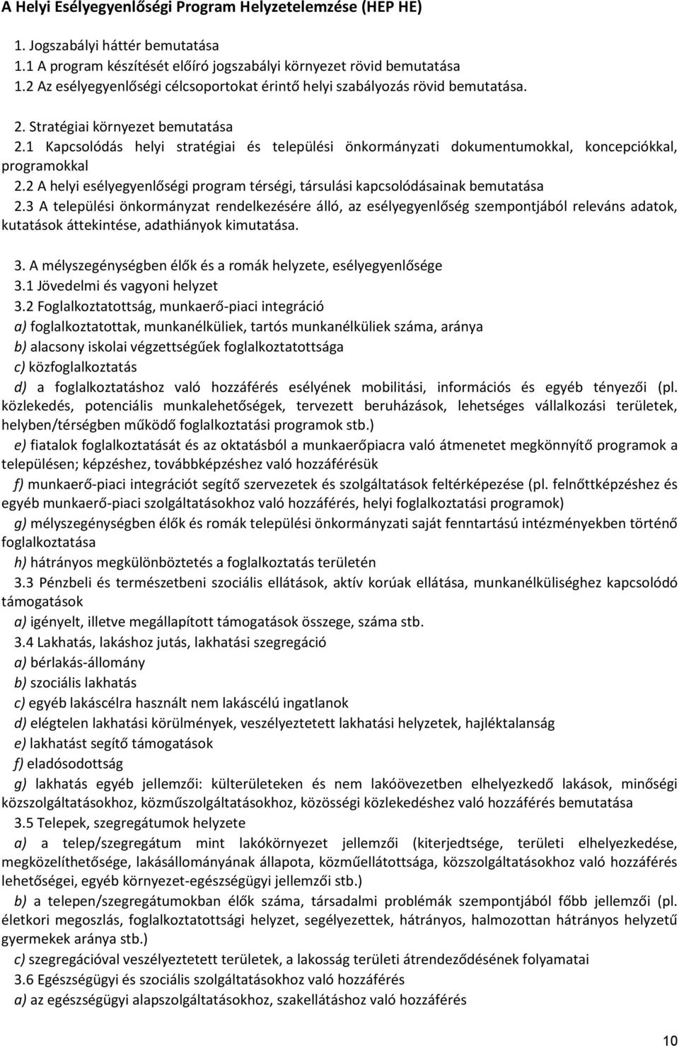 1 Kapcsolódás helyi stratégiai és települési önkormányzati dokumentumokkal, koncepciókkal, programokkal 2.2 A helyi esélyegyenlőségi program térségi, társulási kapcsolódásainak bemutatása 2.