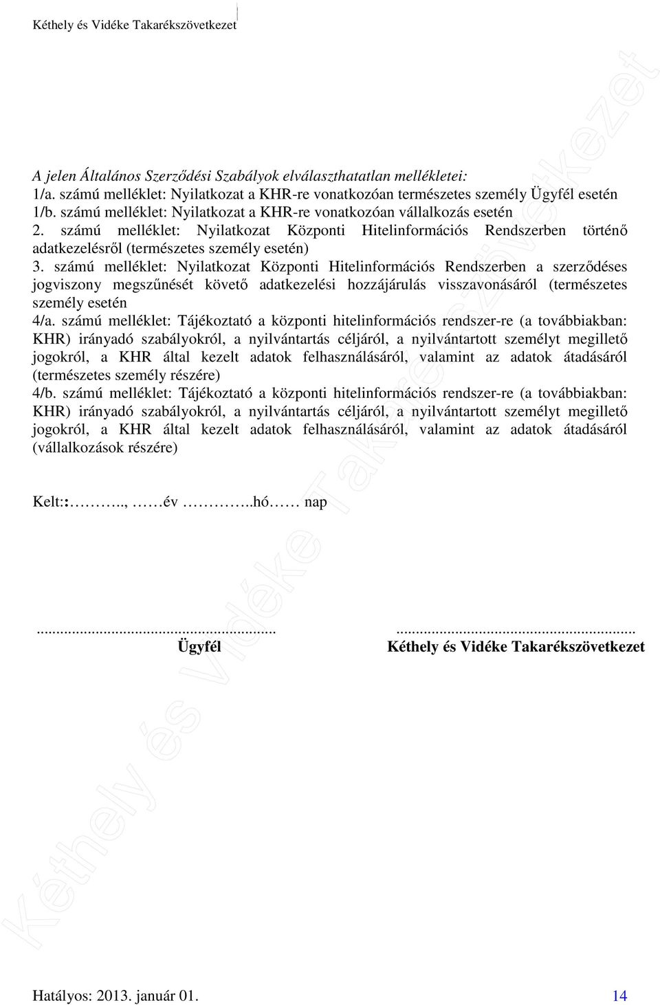 számú melléklet: Nyilatkozat Központi Hitelinformációs Rendszerben a szerződéses jogviszony megszűnését követő adatkezelési hozzájárulás visszavonásáról (természetes személy esetén 4/a.
