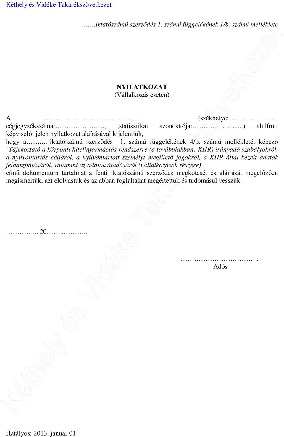 számú mellékletét képező "Tájékoztató a központi hitelinformációs rendszerre (a továbbiakban: KHR) irányadó szabályokról, a nyilvántartás céljáról, a nyilvántartott személyt megillető jogokról, a KHR