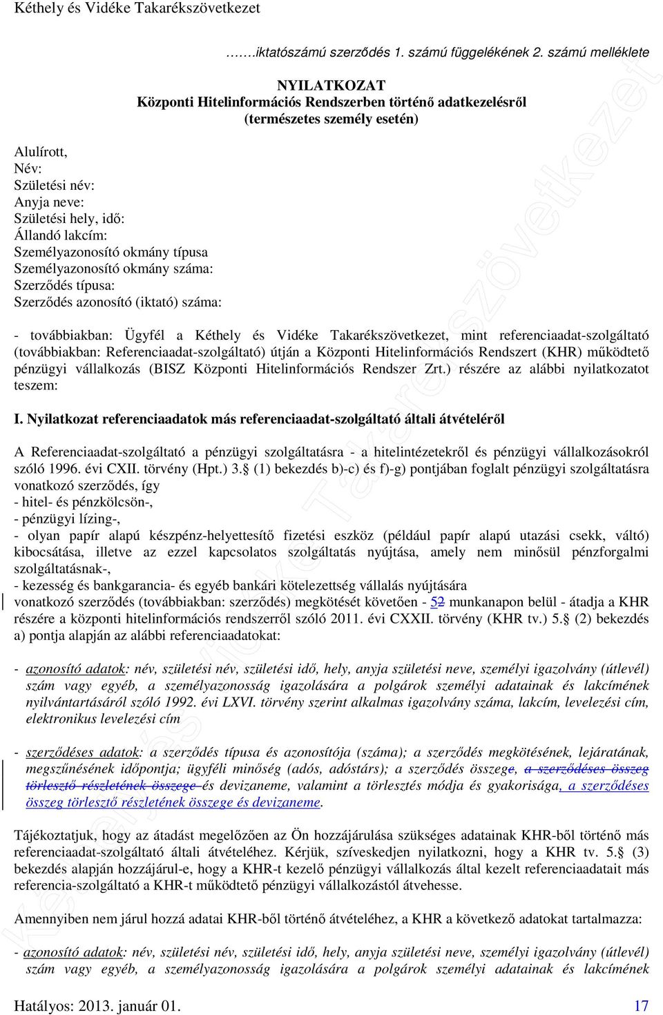 számú melléklete NYILATKOZAT Központi Hitelinformációs Rendszerben történő adatkezelésről (természetes személy esetén) - továbbiakban: Ügyfél a Kéthely és Vidéke Takarékszövetkezet, mint