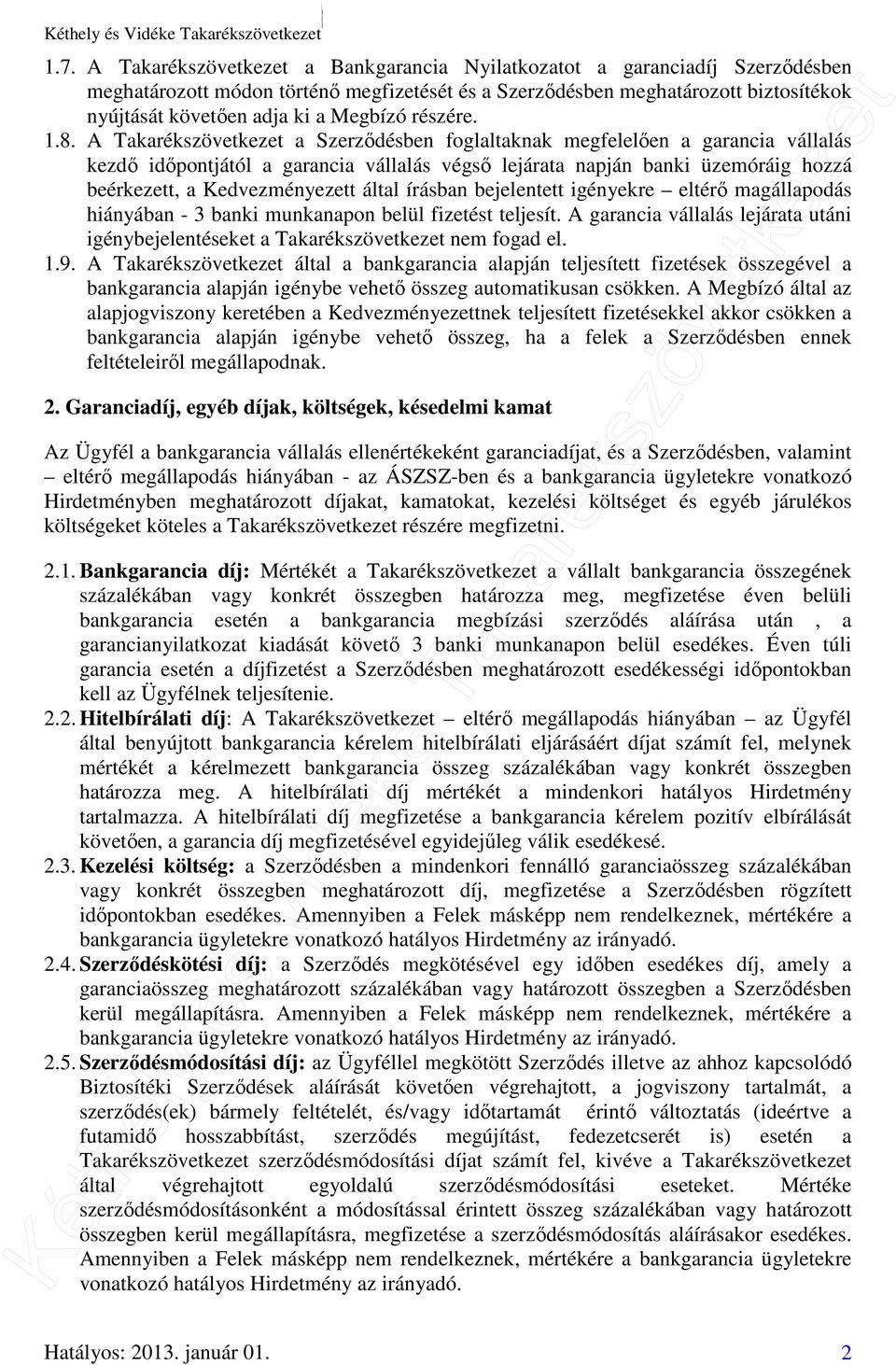 A Takarékszövetkezet a Szerződésben foglaltaknak megfelelően a garancia vállalás kezdő időpontjától a garancia vállalás végső lejárata napján banki üzemóráig hozzá beérkezett, a Kedvezményezett által
