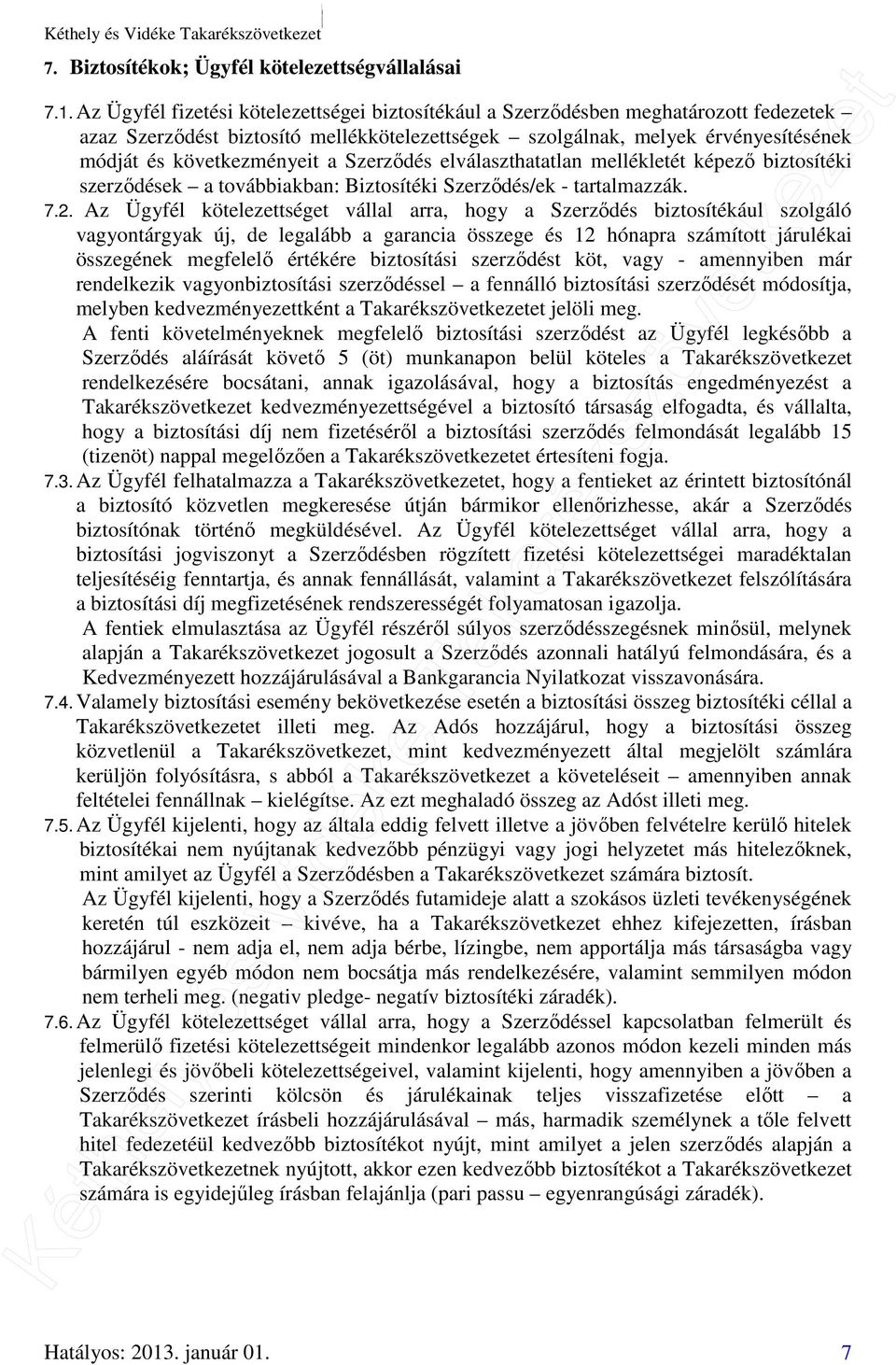 Szerződés elválaszthatatlan mellékletét képező biztosítéki szerződések a továbbiakban: Biztosítéki Szerződés/ek - tartalmazzák. 7.2.