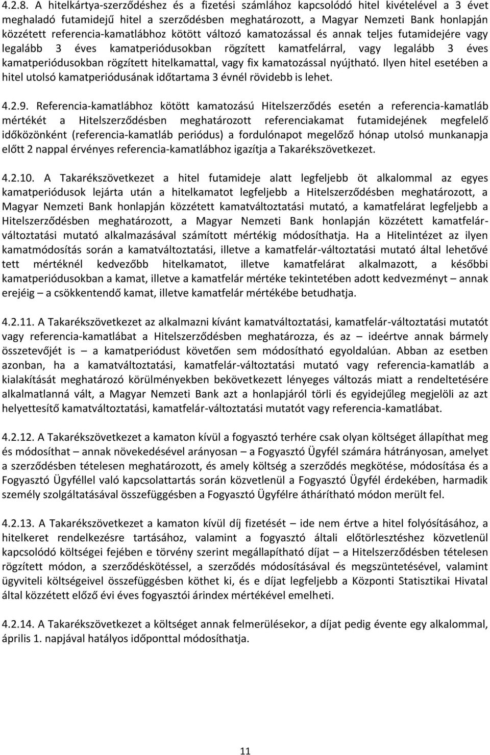 referencia-kamatlábhoz kötött változó kamatozással és annak teljes futamidejére vagy legalább 3 éves kamatperiódusokban rögzített kamatfelárral, vagy legalább 3 éves kamatperiódusokban rögzített