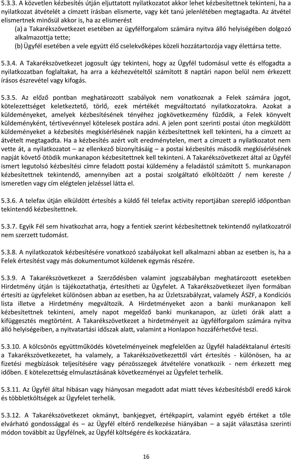 együtt élő cselekvőképes közeli hozzátartozója vagy élettársa tette. 5.3.4.
