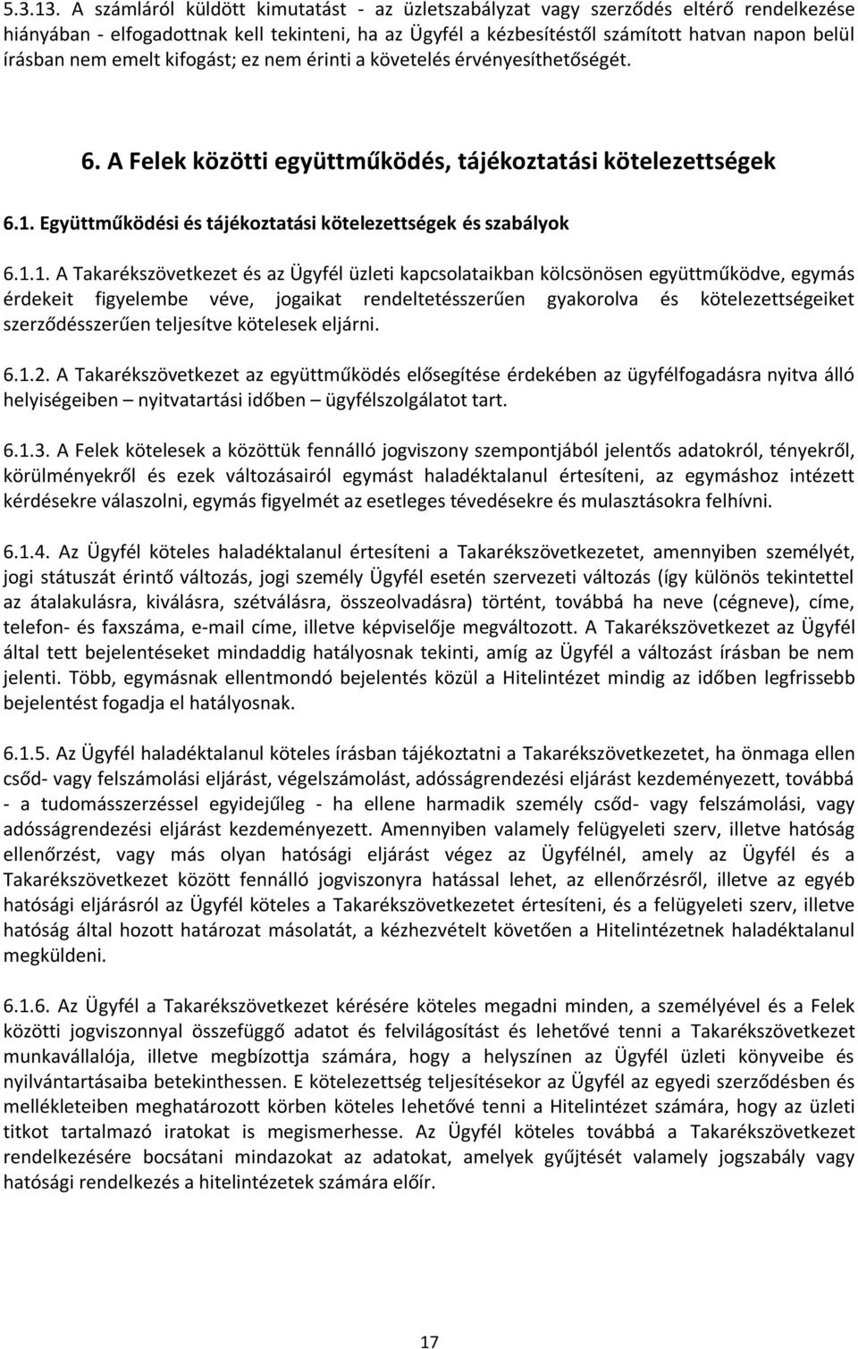 emelt kifogást; ez nem érinti a követelés érvényesíthetőségét. 6. A Felek közötti együttműködés, tájékoztatási kötelezettségek 6.1.