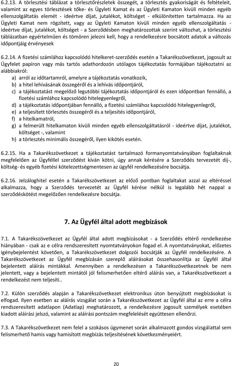 ellenszolgáltatás elemét - ideértve díjat, jutalékot, költséget - elkülönítetten tartalmazza.