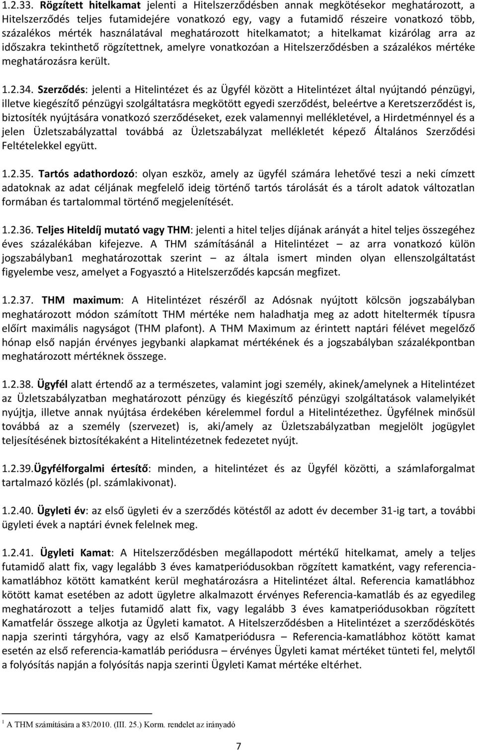 használatával meghatározott hitelkamatot; a hitelkamat kizárólag arra az időszakra tekinthető rögzítettnek, amelyre vonatkozóan a Hitelszerződésben a százalékos mértéke meghatározásra került. 1.2.34.