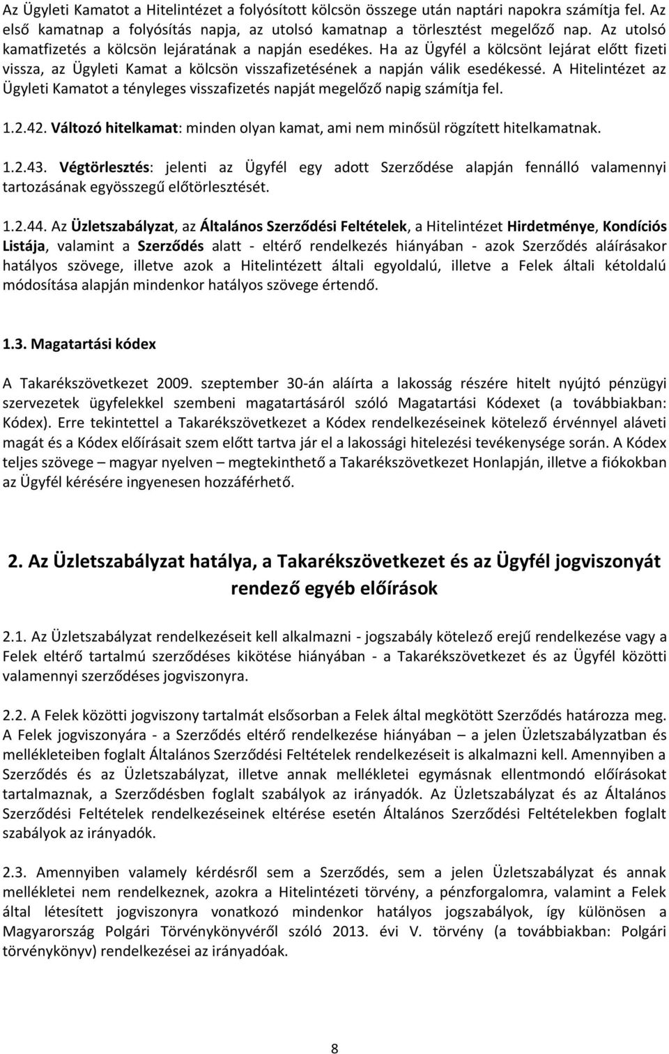 A Hitelintézet az Ügyleti Kamatot a tényleges visszafizetés napját megelőző napig számítja fel. 1.2.42. Változó hitelkamat: minden olyan kamat, ami nem minősül rögzített hitelkamatnak. 1.2.43.