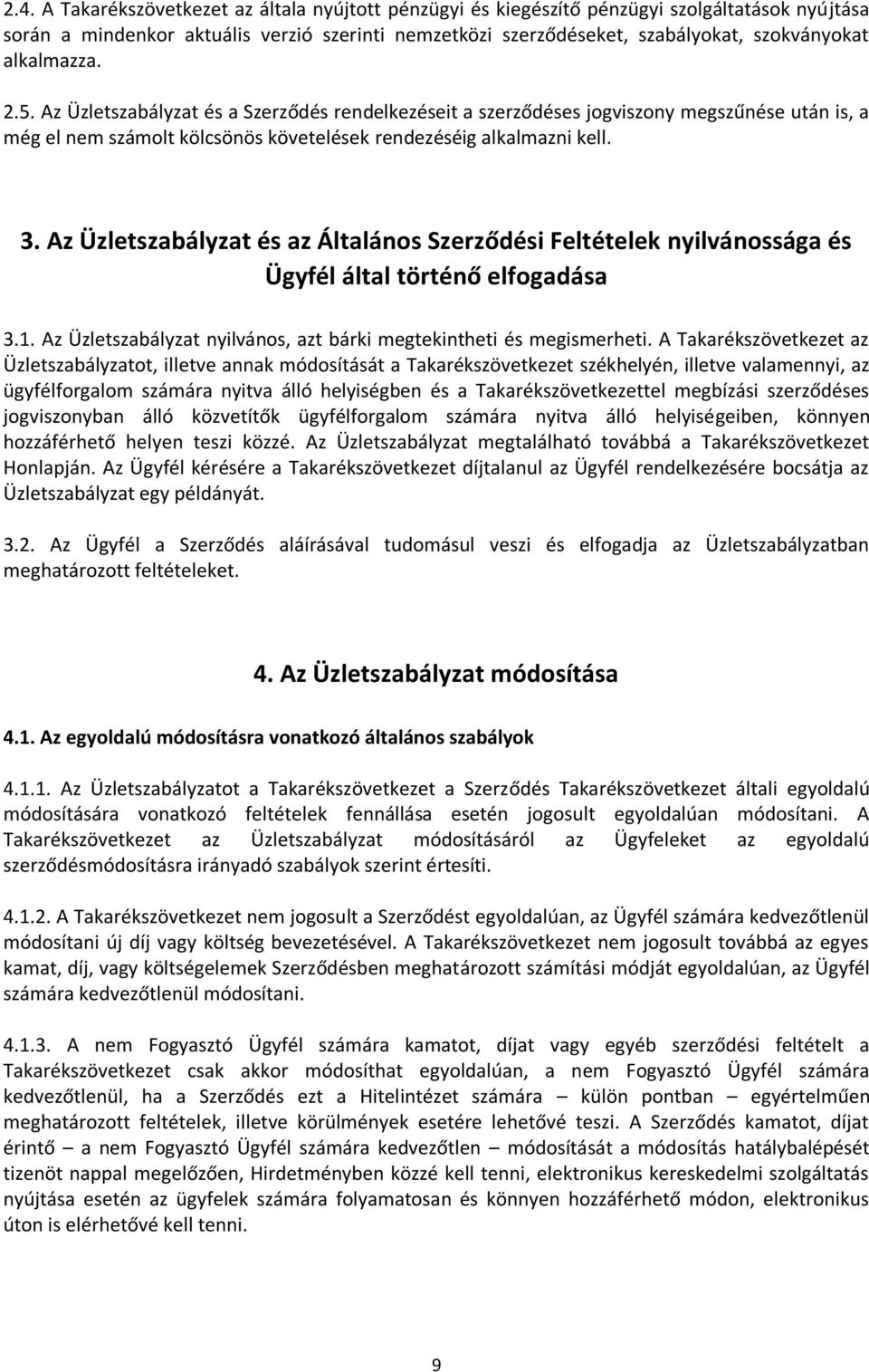 Az Üzletszabályzat és az Általános Szerződési Feltételek nyilvánossága és Ügyfél által történő elfogadása 3.1. Az Üzletszabályzat nyilvános, azt bárki megtekintheti és megismerheti.