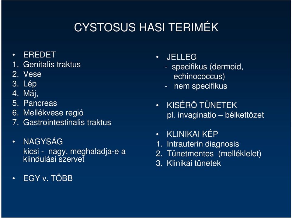 Gastrointestinalis traktus NAGYSÁG kicsi - nagy, meghaladja-e a kiindulási szervet JELLEG -