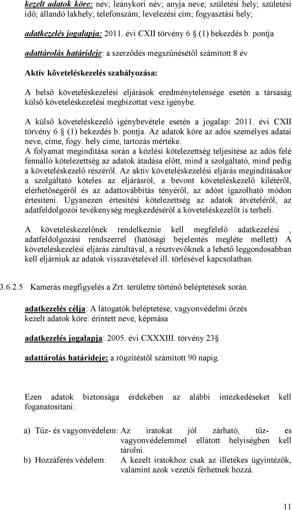 pontja adattárolás határideje: a szerződés megszűnésétől számított 8 év Aktív követeléskezelés szabályozása: A belső követeléskezelési eljárások eredménytelensége esetén a társaság külső