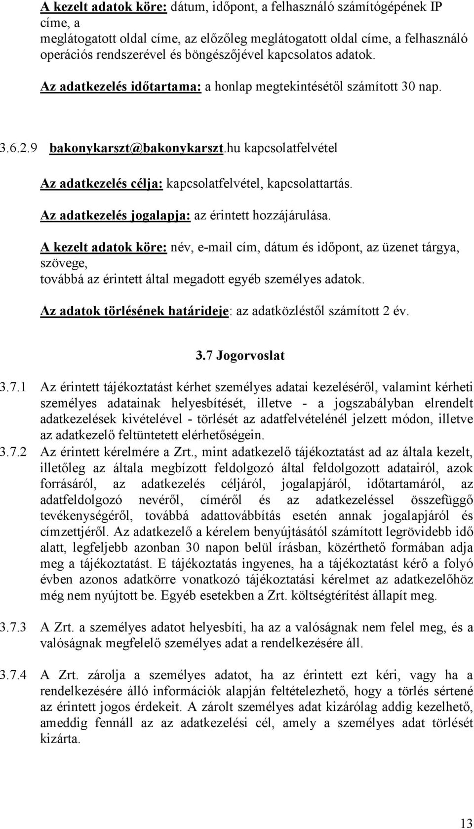 hu kapcsolatfelvétel Az adatkezelés célja: kapcsolatfelvétel, kapcsolattartás. Az adatkezelés jogalapja: az érintett hozzájárulása.