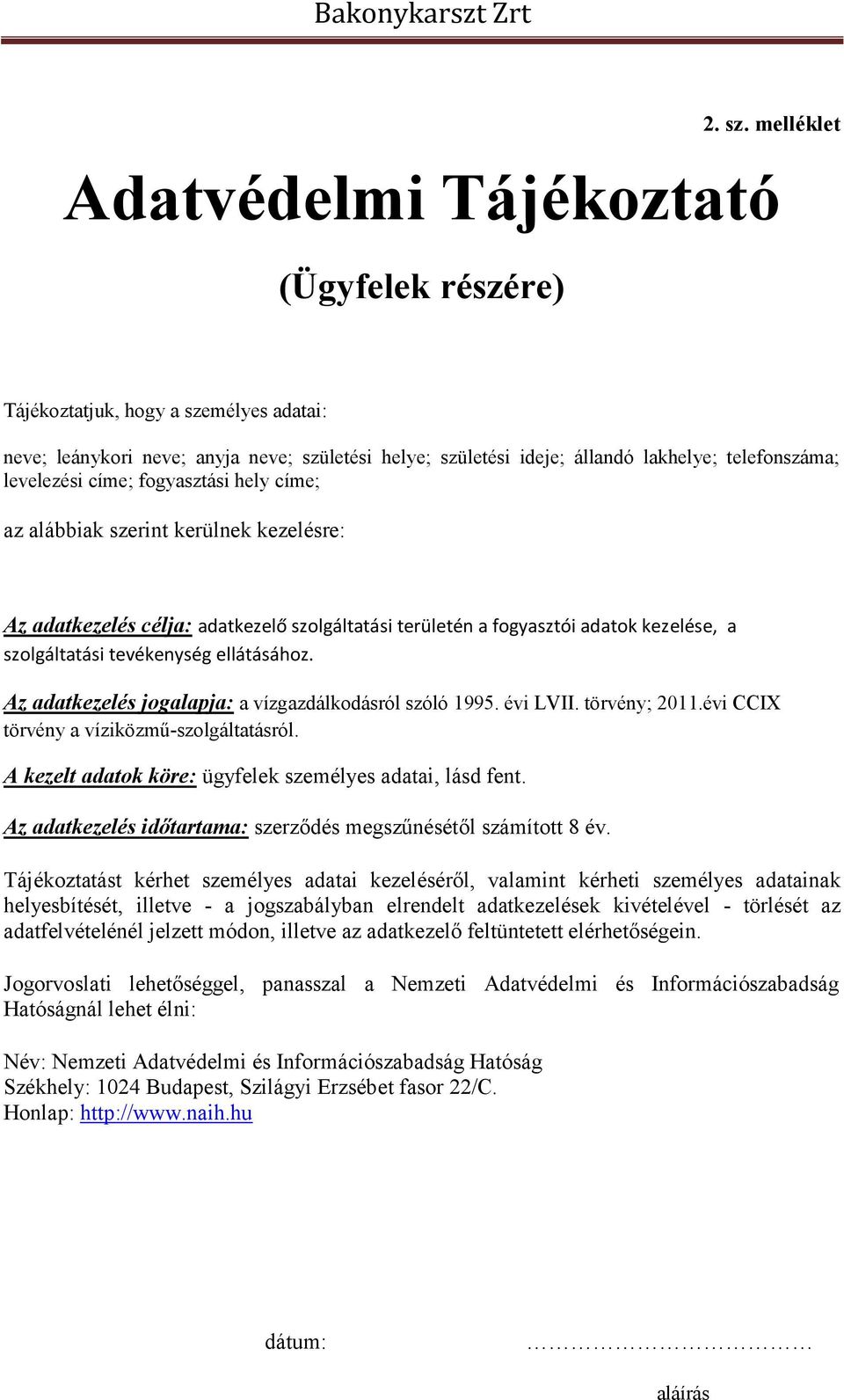 levelezési címe; fogyasztási hely címe; az alábbiak szerint kerülnek kezelésre: Az adatkezelés célja: adatkezelő szolgáltatási területén a fogyasztói adatok kezelése, a szolgáltatási tevékenység