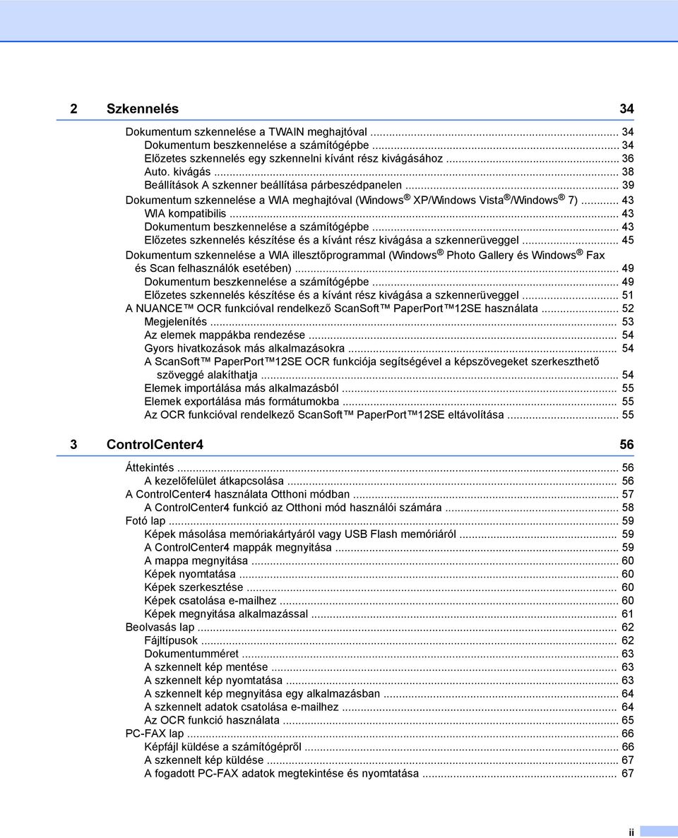 .. 43 Dokumentum beszkennelése a számítógépbe... 43 Előzetes szkennelés készítése és a kívánt rész kivágása a szkennerüveggel.