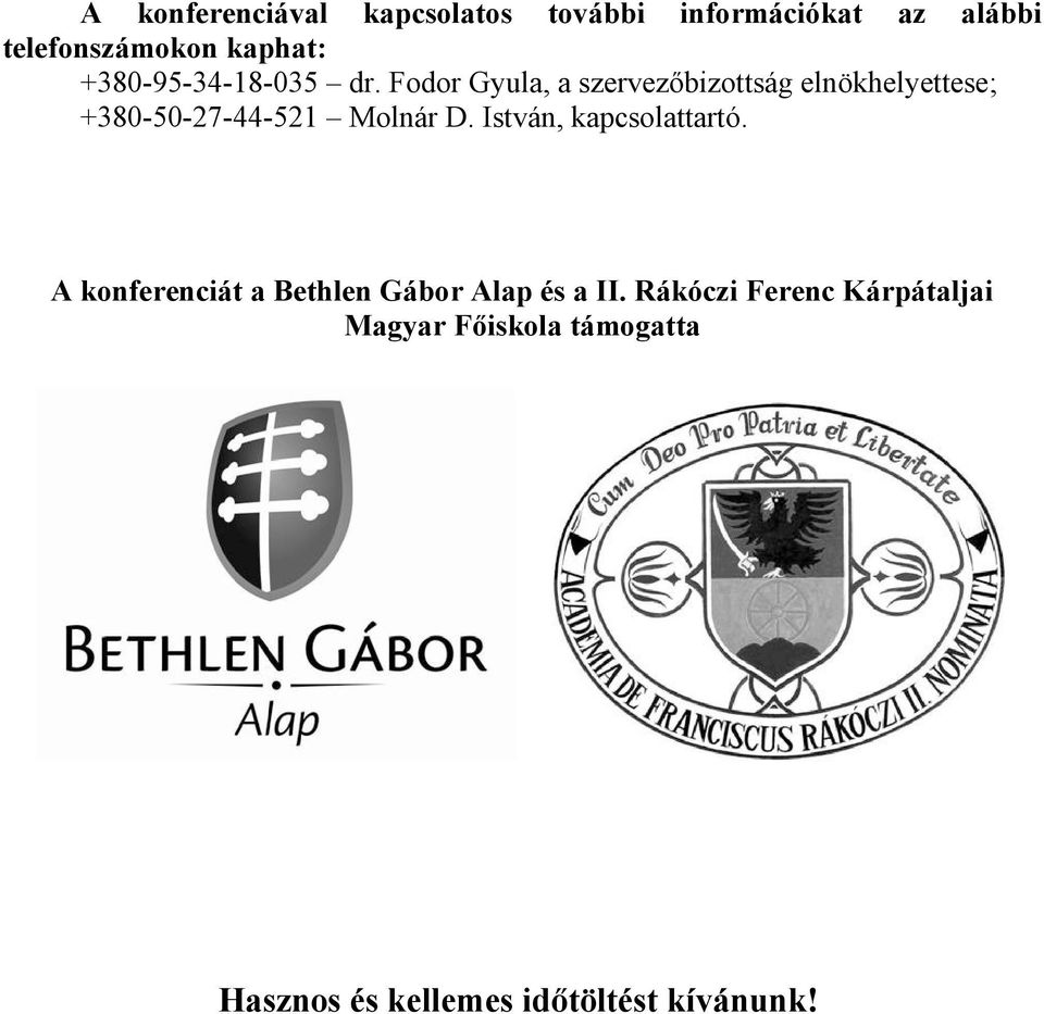 Fodor Gyula, a szervezőbizottság elnökhelyettese; +380-50-27-44-521 Molnár D.