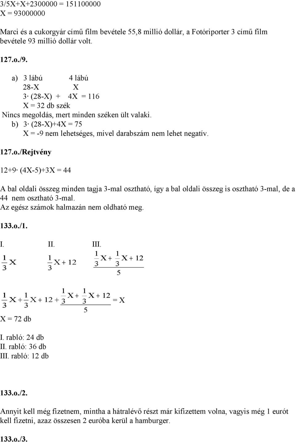 dás, mert minden széken ült valaki. b) (28-)+4 = 75 = -9 nem lehetséges, mivel darabszám nem lehet negatív. 27.o.