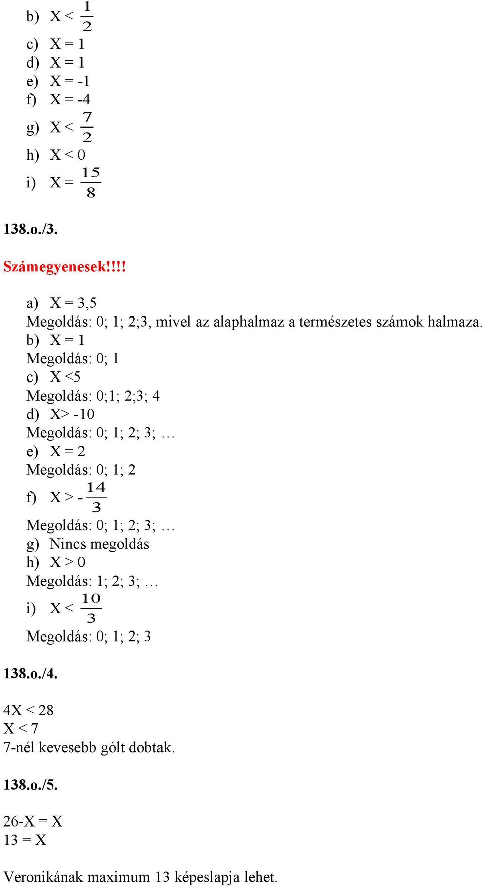 b) = Megoldás: 0; c) <5 Megoldás: 0;; 2;; 4 d) > -0 Megoldás: 0; ; 2; ; e) = 2 Megoldás: 0; ; 2 4 f) > -