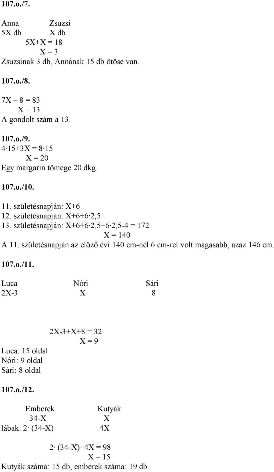 születésnapján: +6+6 2,5+6 2,5-4 = 72 = 40 A. születésnapján az előző évi 40 cm-nél 6 cm-rel volt magasabb, azaz 46 cm. 07.o./.