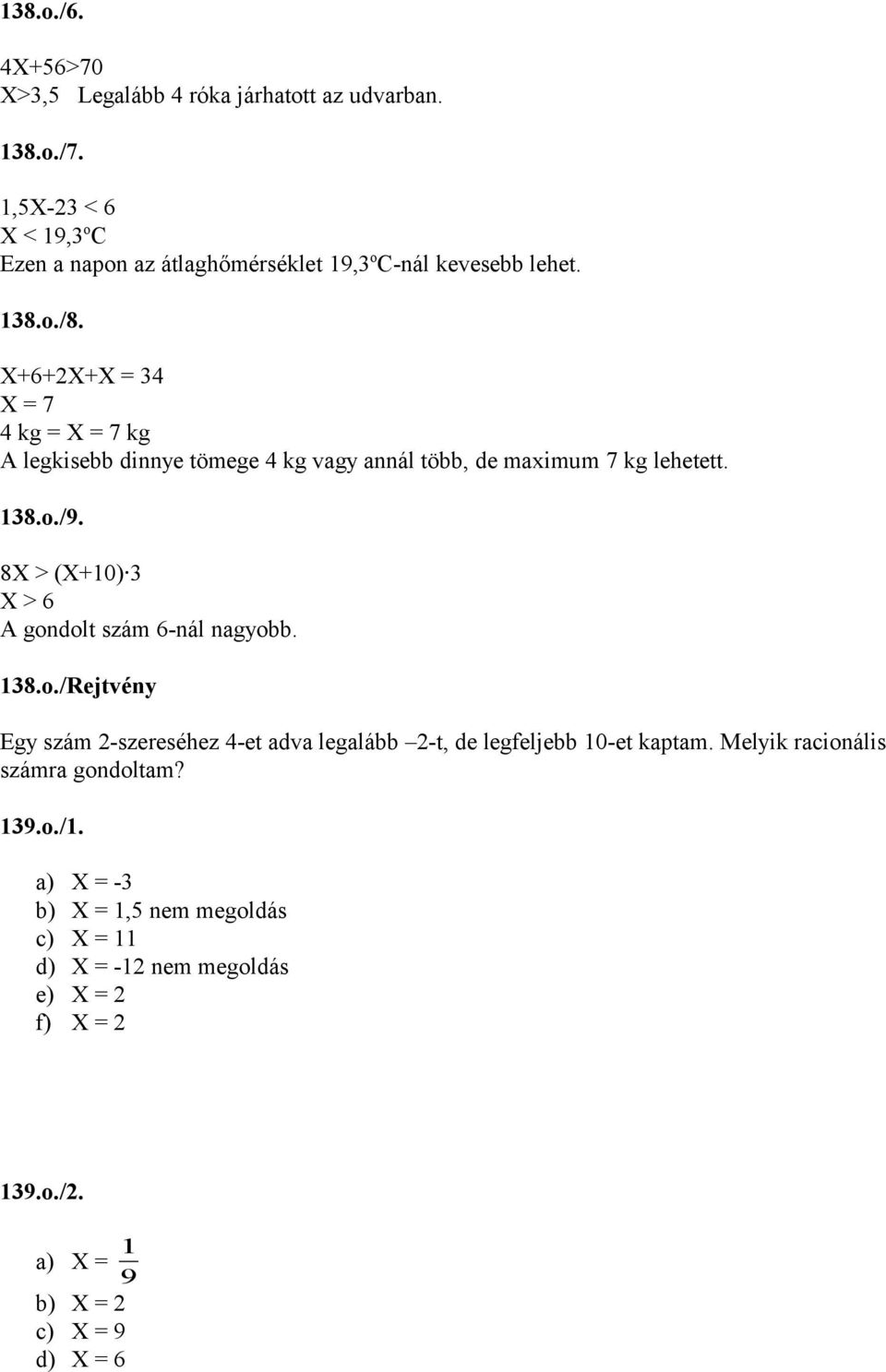 +6+2+ = 4 = 7 4 kg = = 7 kg A legkisebb dinnye tömege 4 kg vagy annál több, de maximum 7 kg lehetett. 8.o./9.