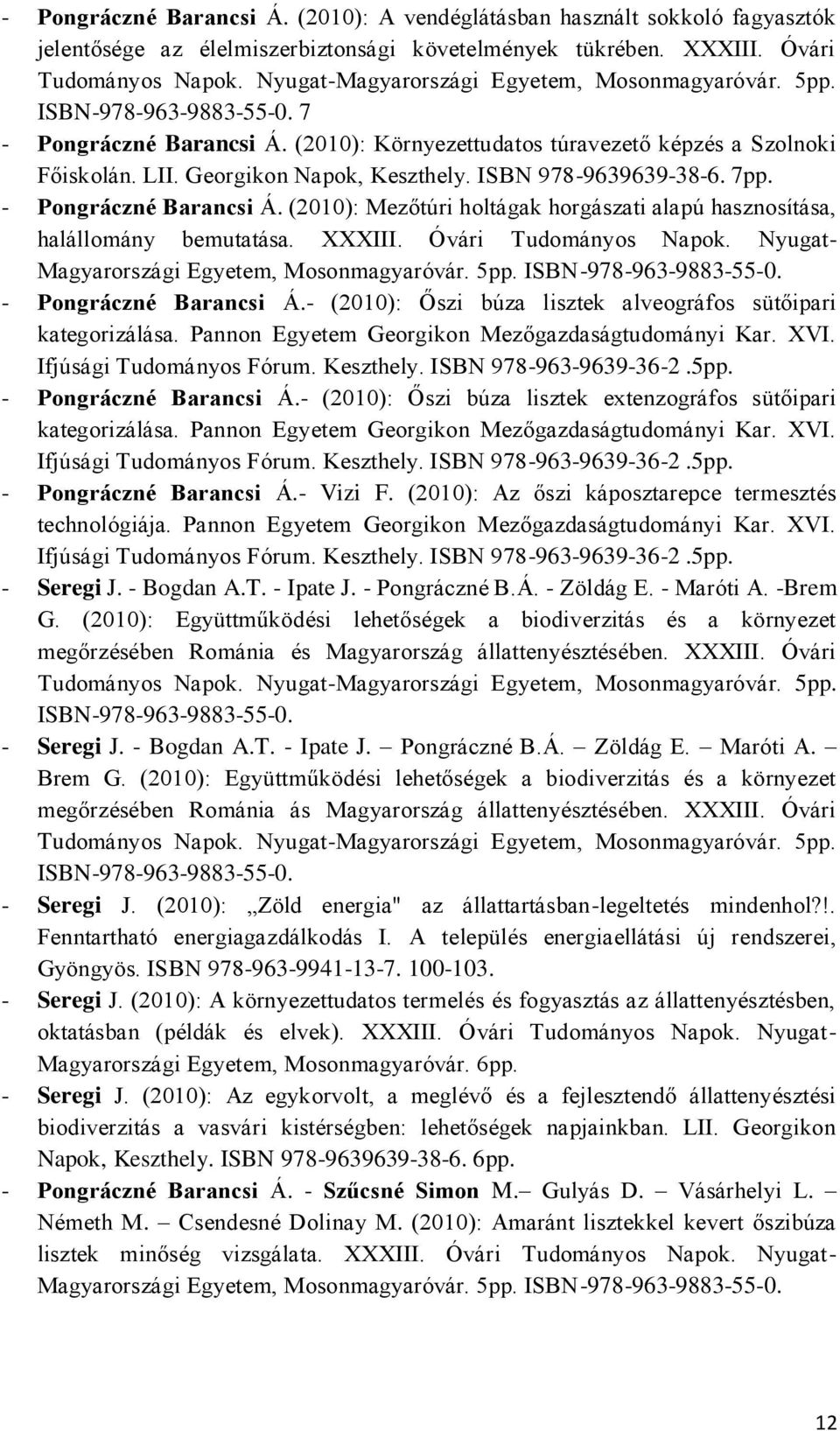 ISBN 978-9639639-38-6. 7pp. - Pongráczné Barancsi Á. (2010): Mezőtúri holtágak horgászati alapú hasznosítása, halállomány bemutatása. XXXIII. Óvári Tudományos Napok.