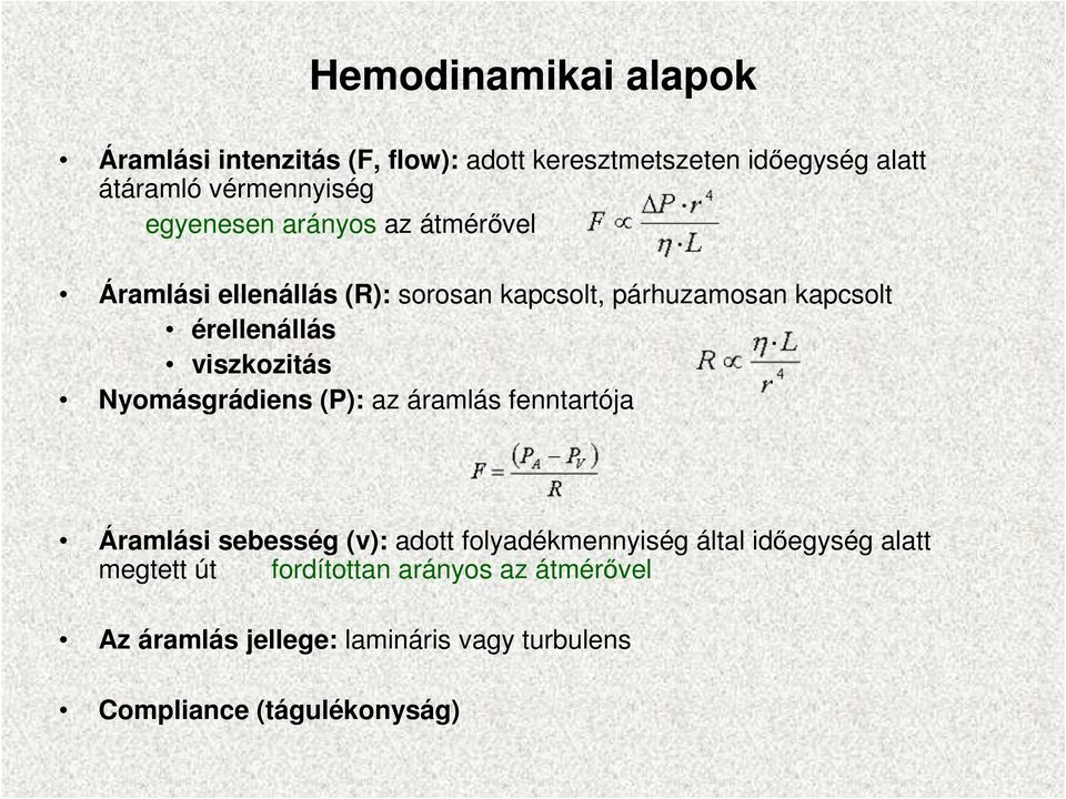 viszkozitás Nyomásgrádiens (P): az áramlás fenntartója Áramlási sebesség (v): adott folyadékmennyiség által