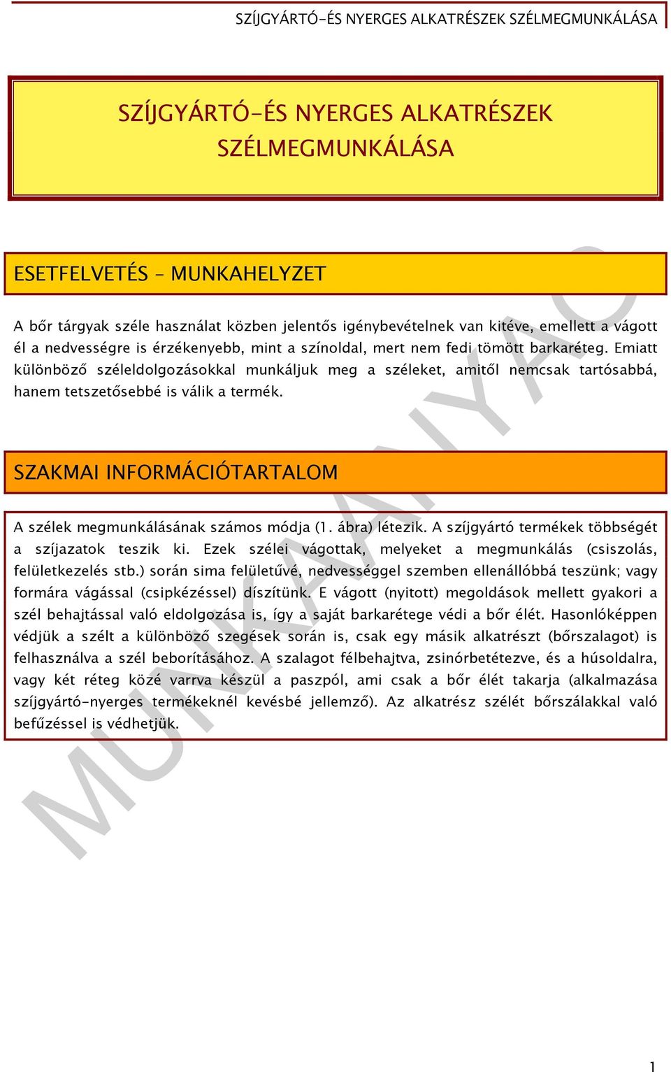 SZAKMAI INFORMÁCIÓTARTALOM A szélek megmunkálásának számos módja (1. ábra) létezik. A szíjgyártó termékek többségét a szíjazatok teszik ki.