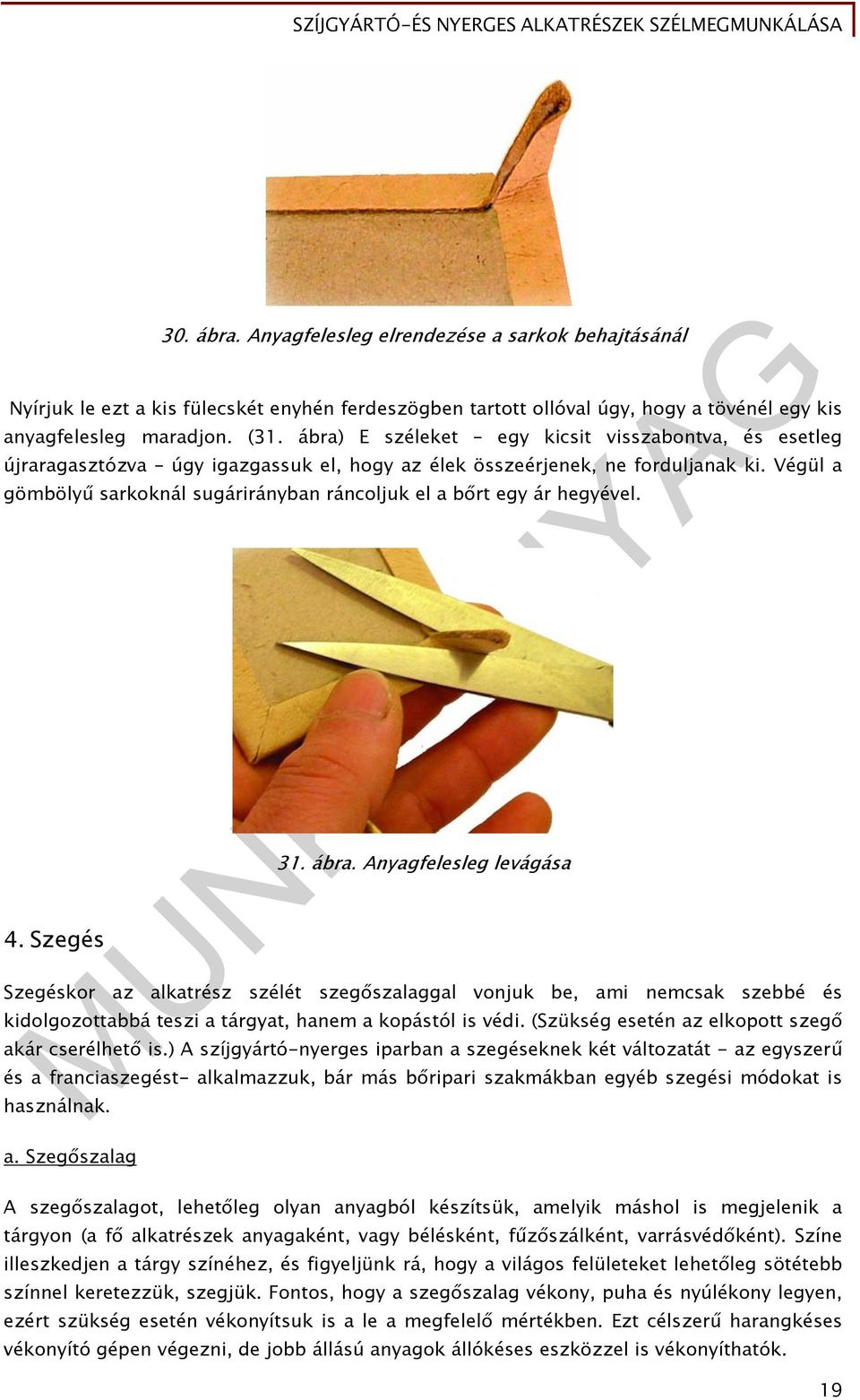 Végül a gömbölyű sarkoknál sugárirányban ráncoljuk el a bőrt egy ár hegyével. 4. Szegés 31. ábra.