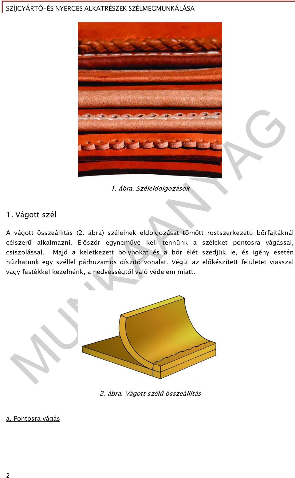 Először egyneművé kell tennünk a széleket pontosra vágással, csiszolással.