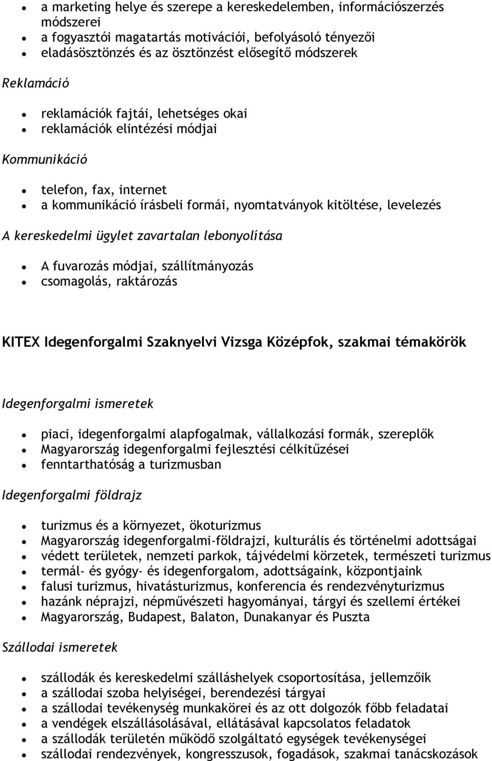 zavartalan lebonyolítása A fuvarozás módjai, szállítmányozás csomagolás, raktározás KITEX Idegenforgalmi Szaknyelvi Vizsga Középfok, szakmai témakörök Idegenforgalmi ismeretek piaci, idegenforgalmi