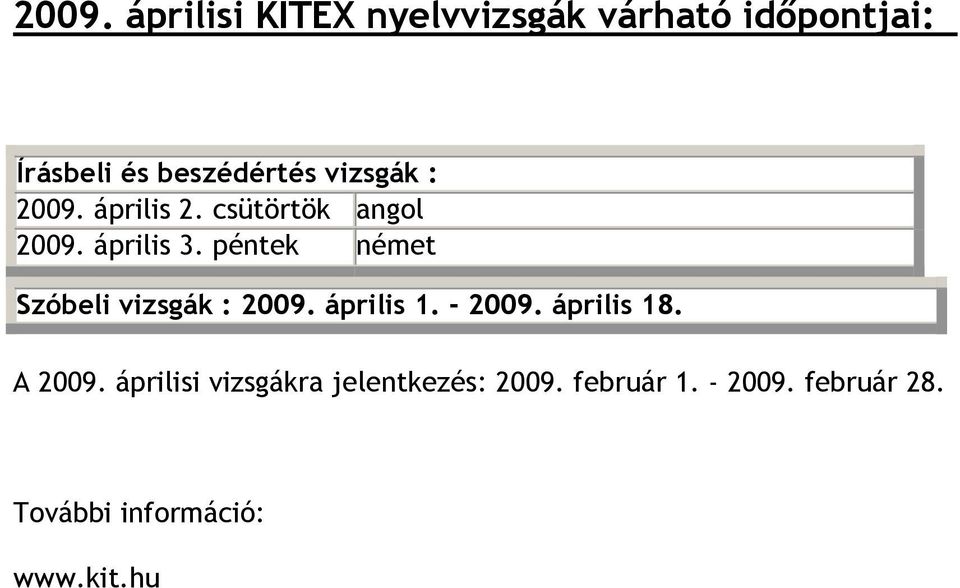 péntek német Szóbeli vizsgák : 2009. április 1. - 2009. április 18. A 2009.