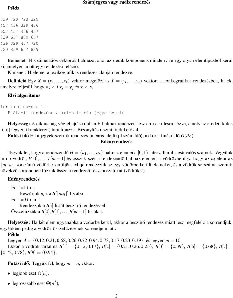 ..,x k ) vektor megelőzi az Y = (y i,...,y k ) vektort a lexikografikus rendezésben, ha i, amelyre teljesül, hogy j < i x j = y j és x i < y i.