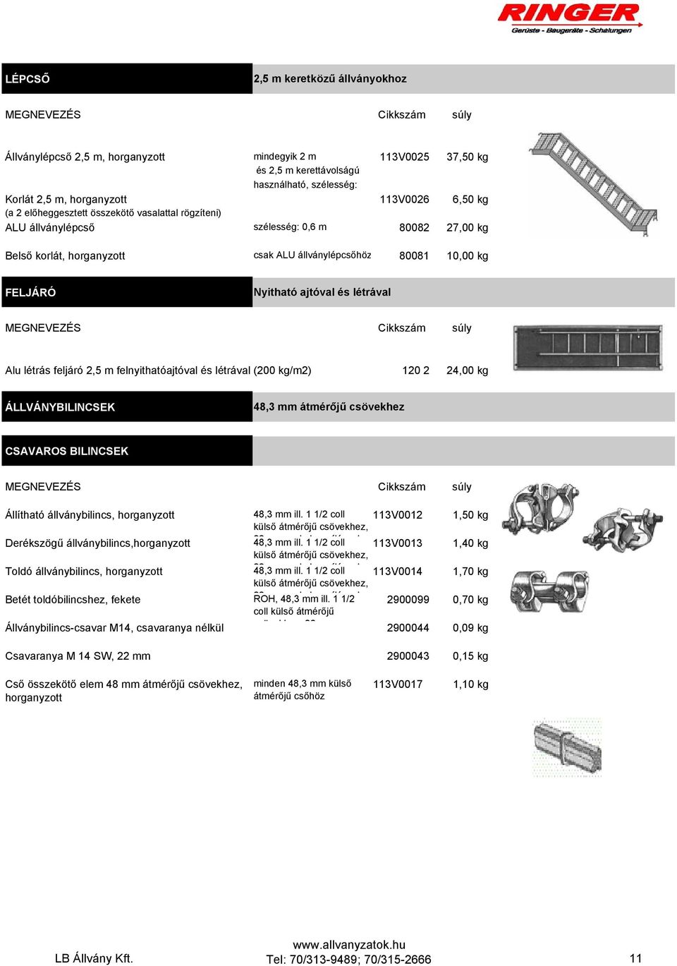 felnyithatóajtóval és létrával (200 kg/m2) 120 2 24,00 kg ÁLLVÁNYBILINCSEK 48,3 mm átmérőjű csövekhez CSAVAROS BILINCSEK Állítható állványbilincs, 48,3 mm ill.